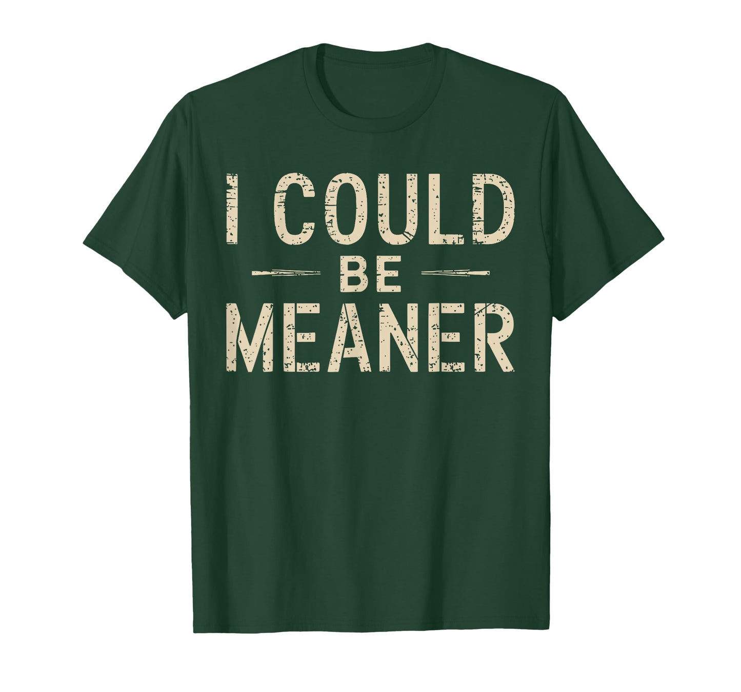 I Could Be Meaner Humor Adult Jokes Funny Sarcastic T-Shirt