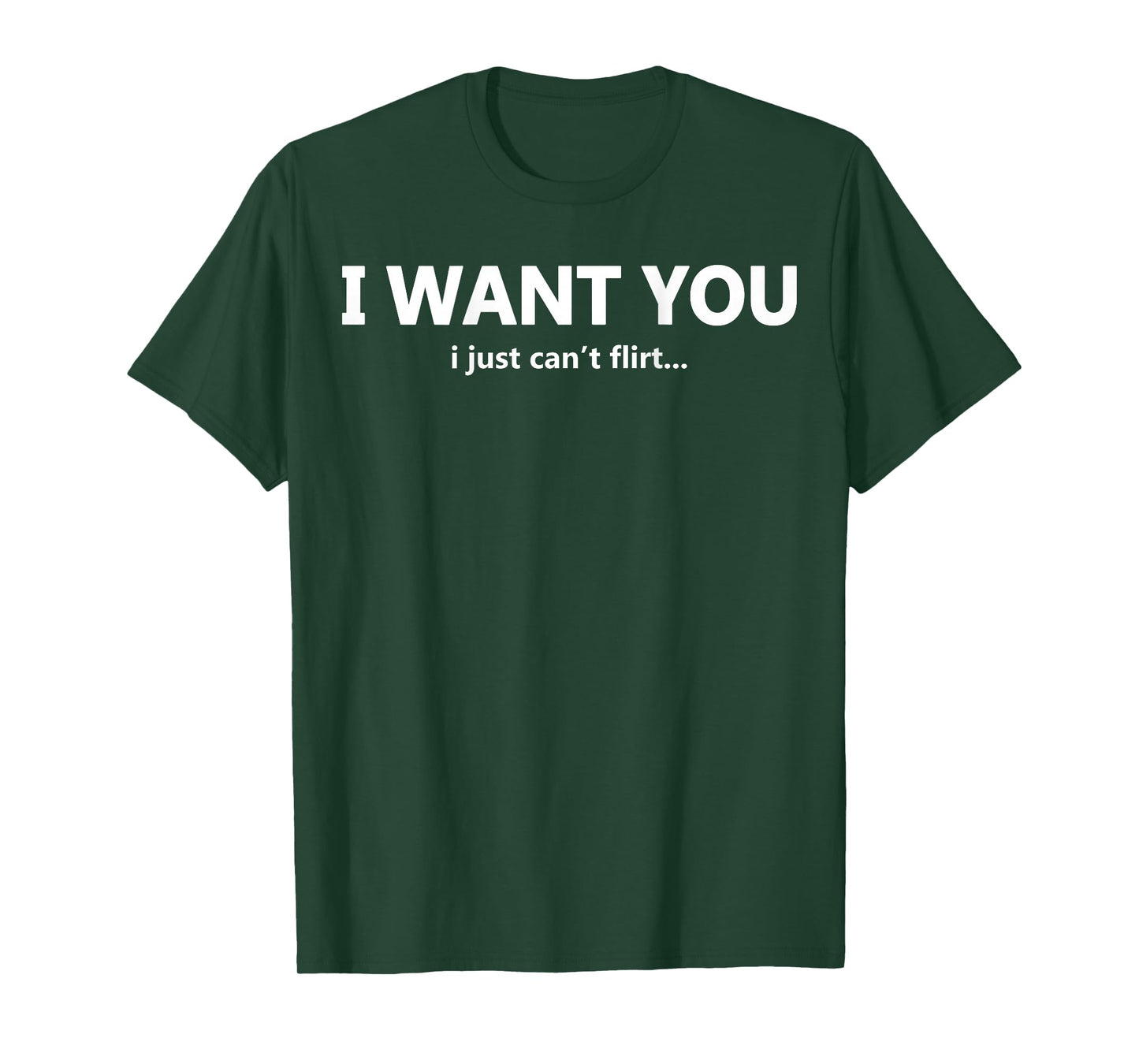 (ON Back) I Want You I Just Can't Flirt Funny Quote T-Shirt