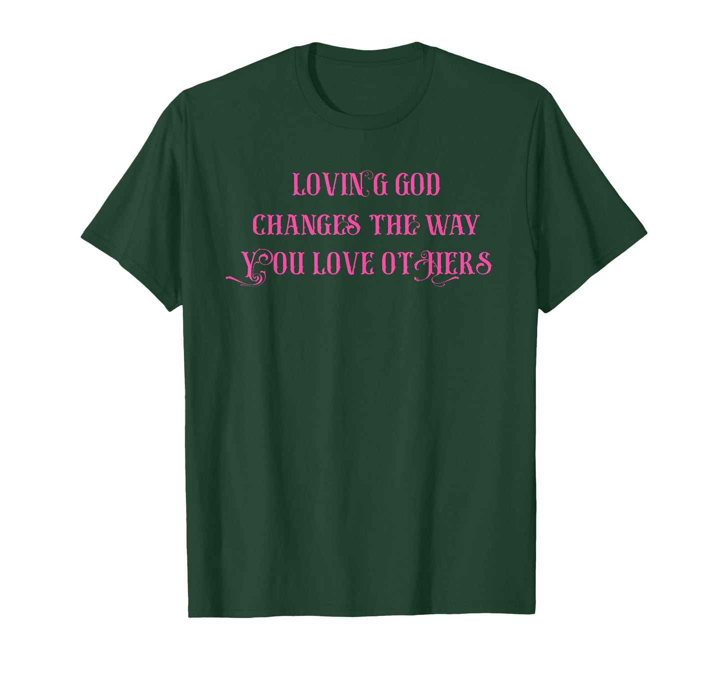 Loving God Changes The Way You Love Others T-Shirt