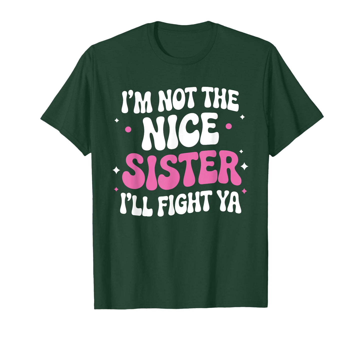 I'm Not The Nice Sister I'll Fight Ya Funny sarcastic Quote T-Shirt