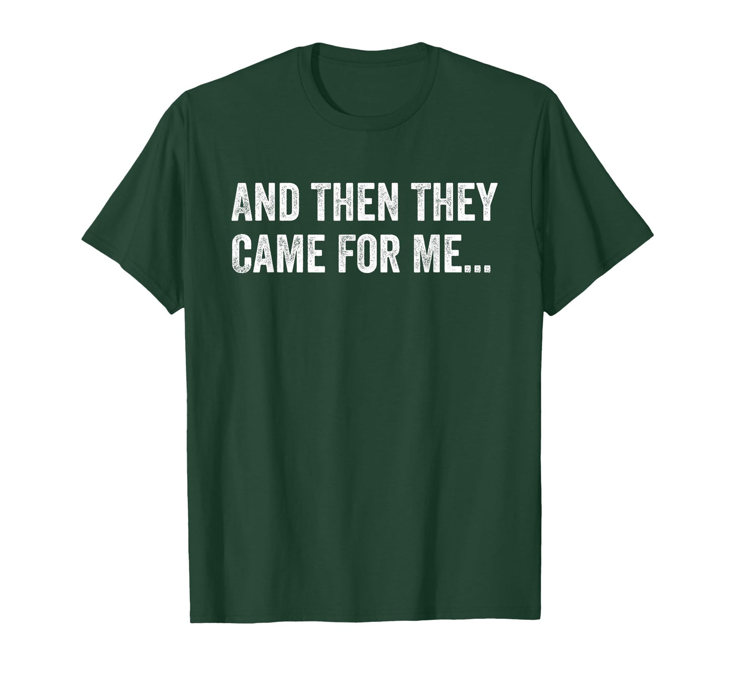 And Then They Came For Me Funny Quote T-Shirt