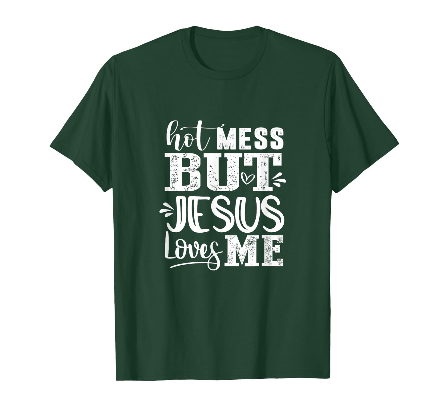 Hot Mess But Jesus Loves Me Funny Christian Faith Jesus God T-Shirt