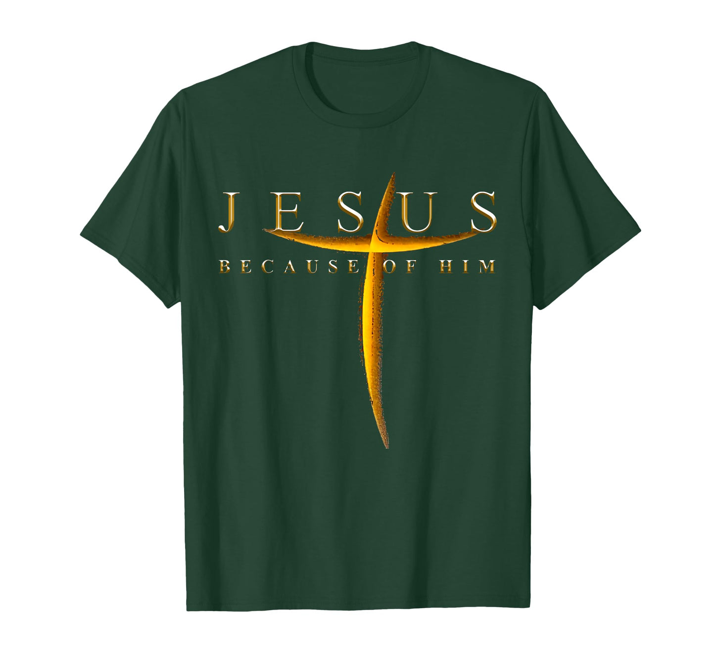 Jesus Because Of Him Cross Christians T-Shirt
