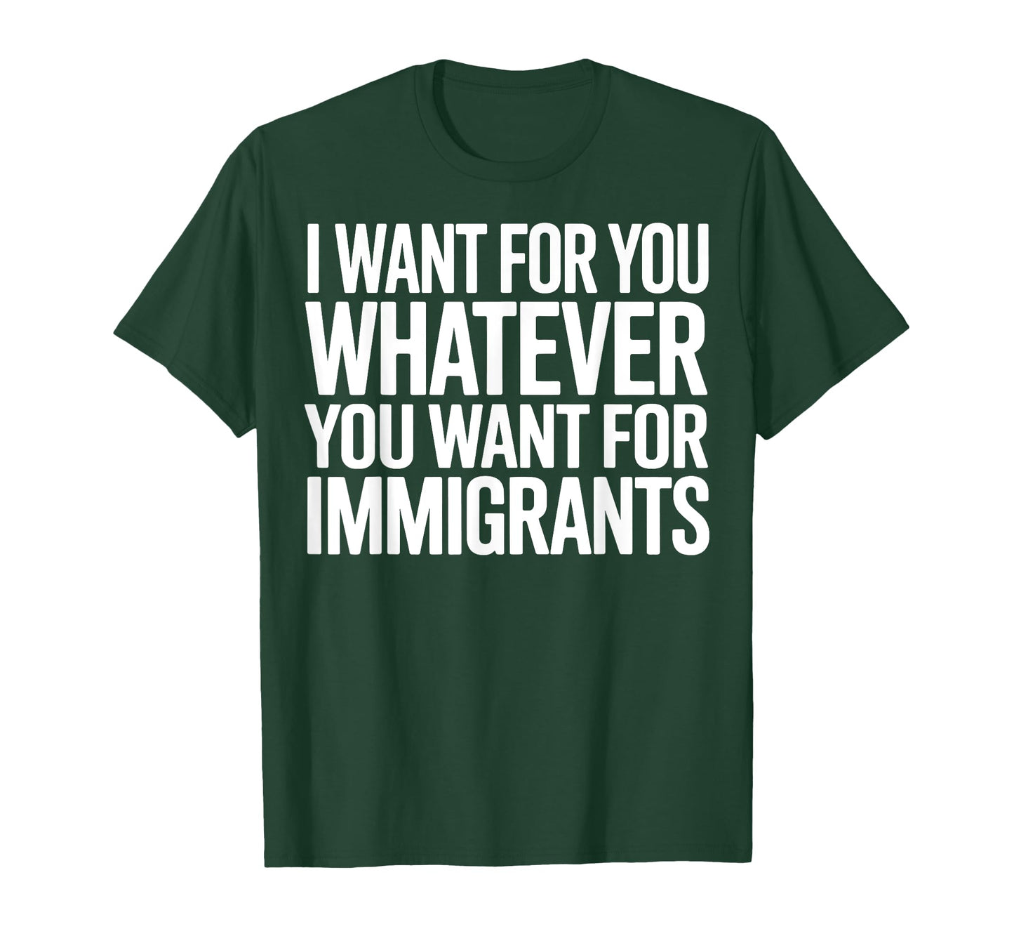 I Want for You Whatever You Want for Immigrants T-Shirt