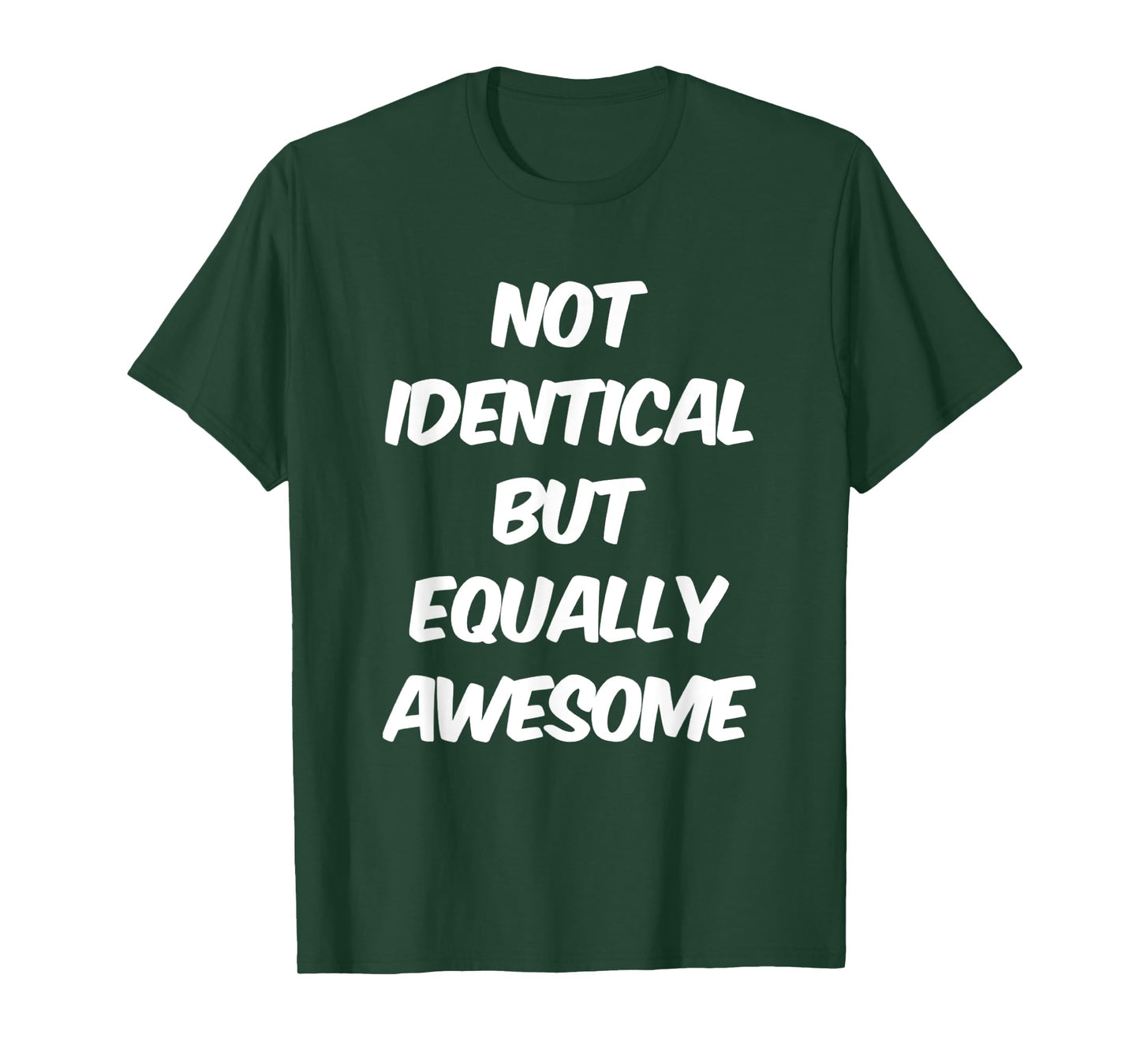 Text Funny People Quote Of Not Identical But Equally Awesome T-Shirt