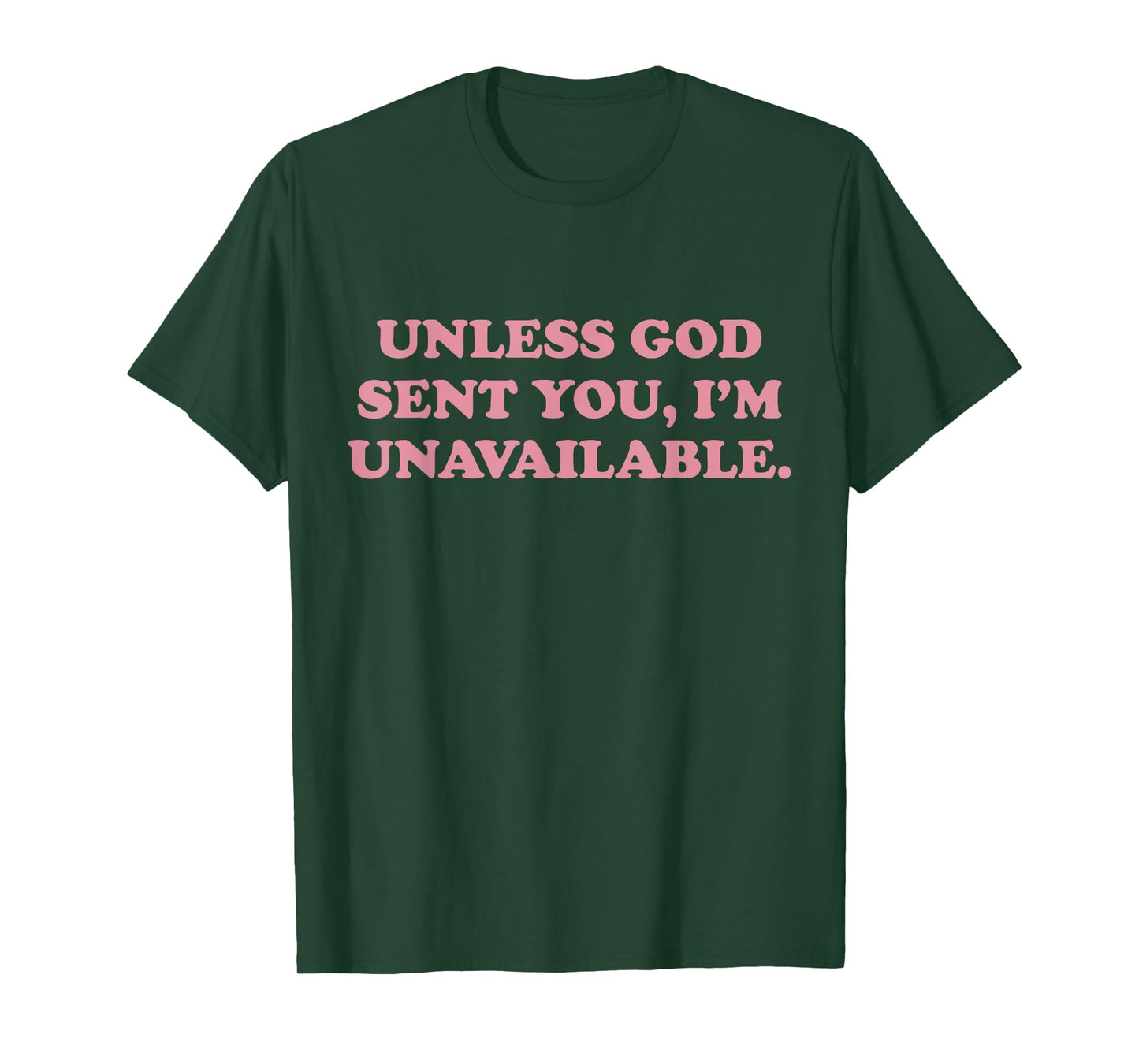 Unless God Sent You I'm Unavailable Funny Faith Quote T-Shirt