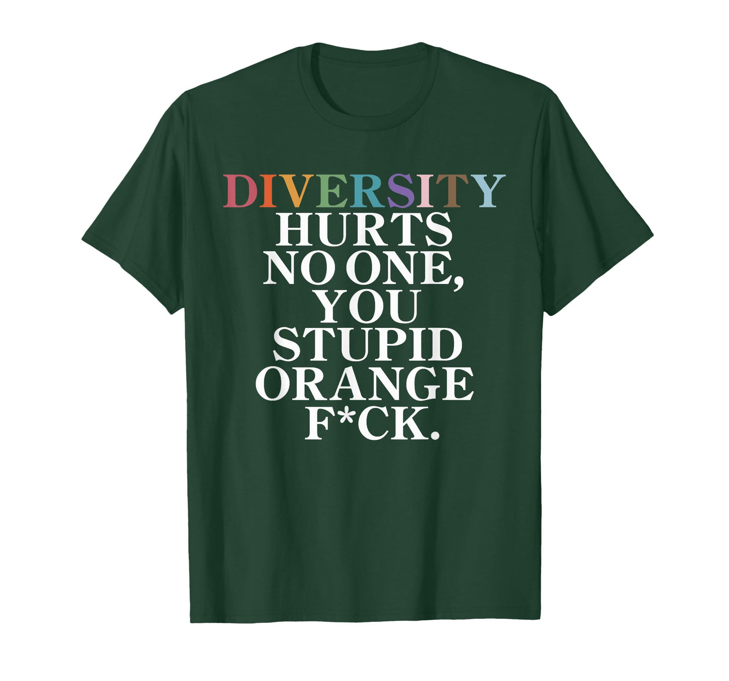 Diversity Hurts No One You Stupid Orange T-Shirt