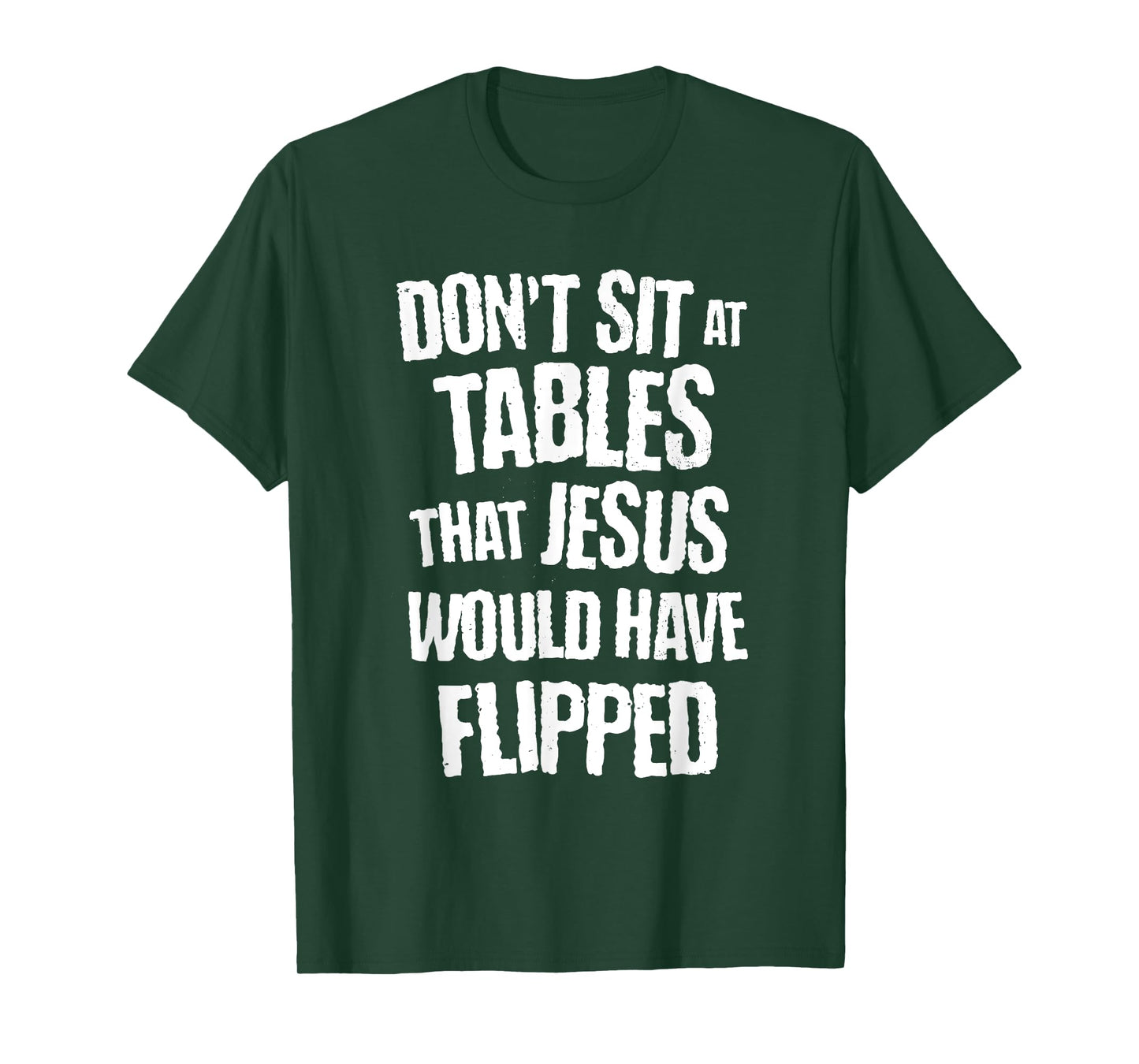 don't sit at tables that jesus would have flipped christian T-Shirt