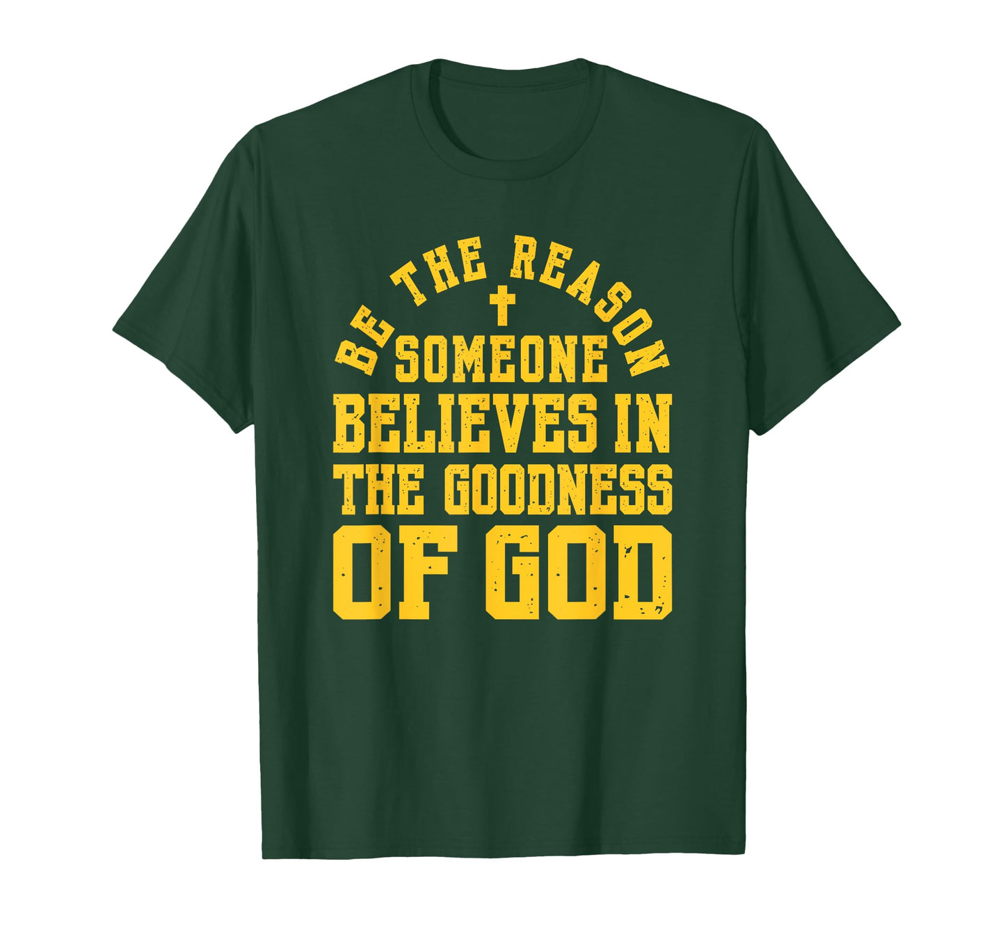 Be The Reason Someone Believes in The Goodness of God, Faith T-Shirt