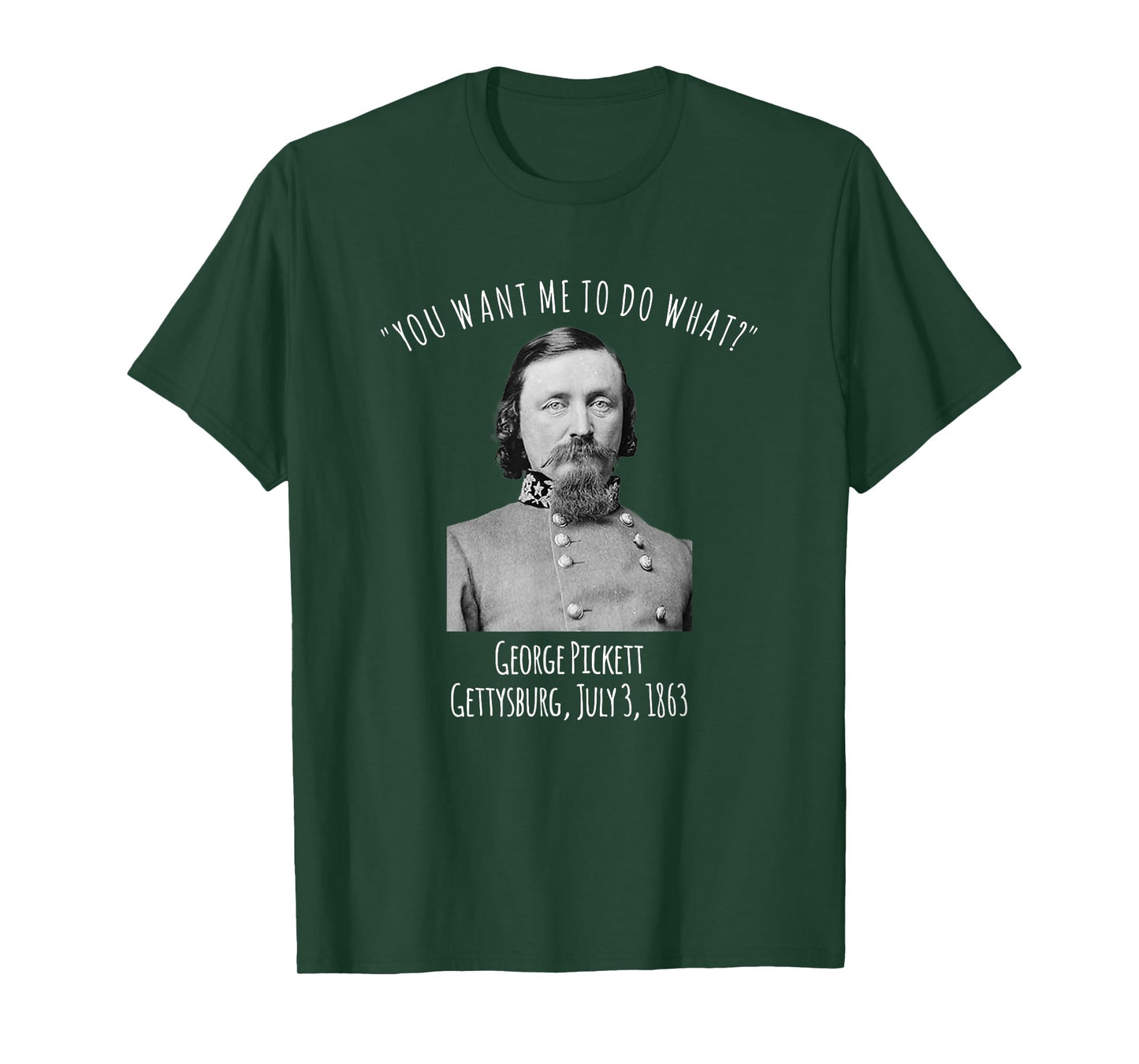 Gettysburg US Civil War Humor George Pickett Quote T-Shirt