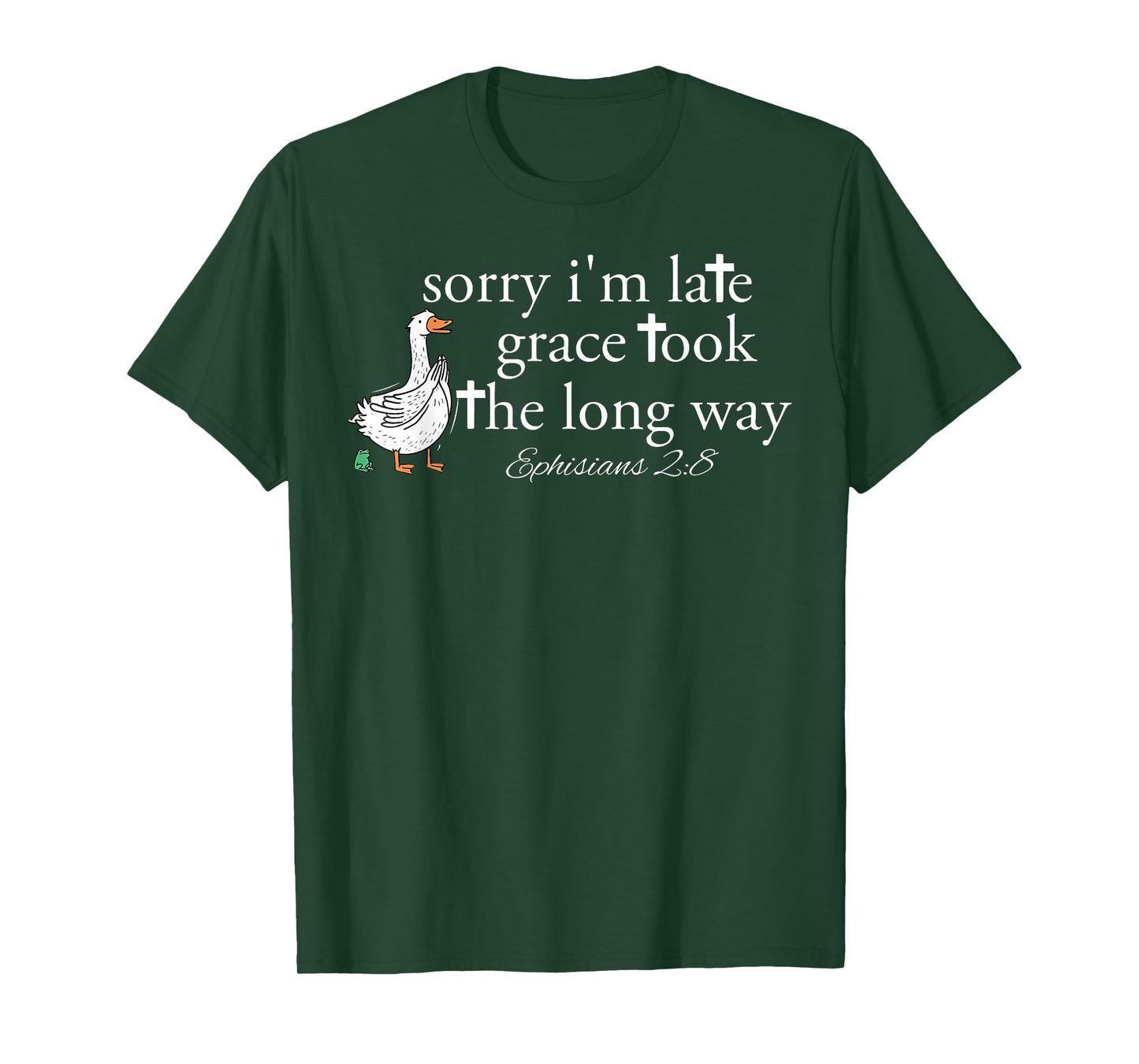 Sorry I'm Late Grace Took The Long Way Christian Goose Bible T-Shirt