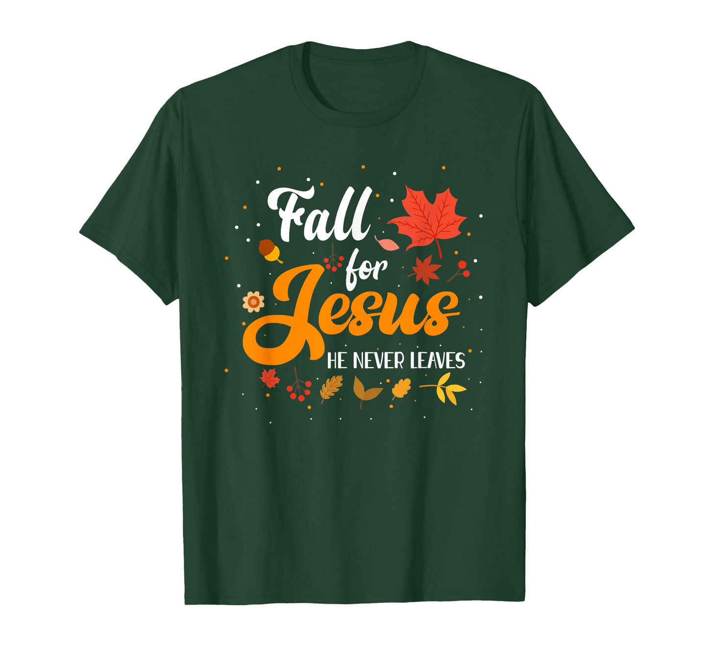 Fall For Jesus He Never Leaves Shirt Christian Faith Lover T-Shirt