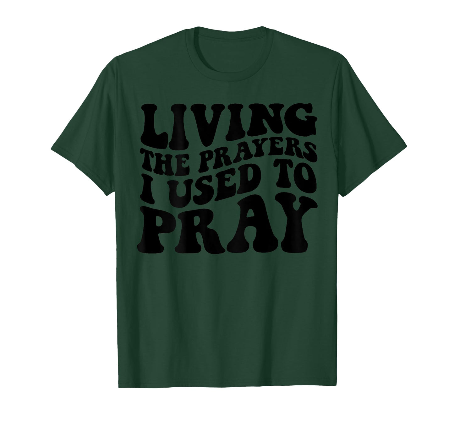 Living The Prayers I used to Pray on back T-Shirt