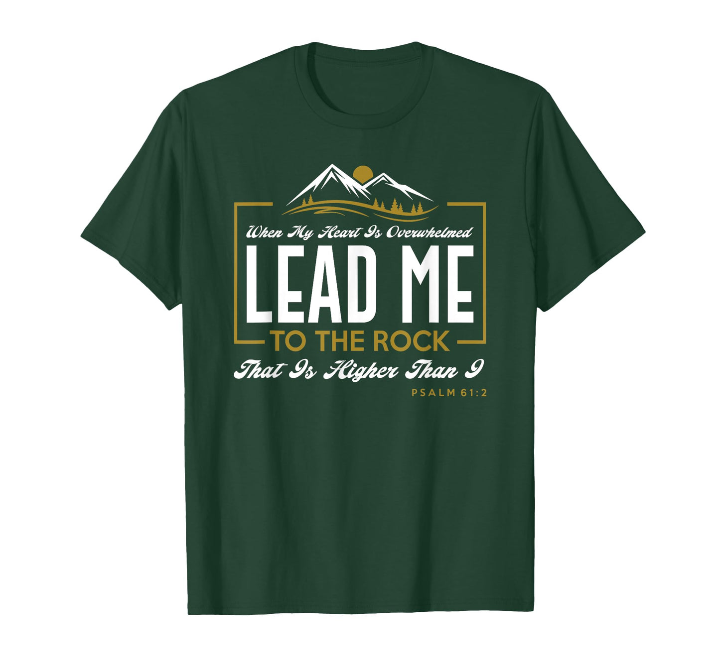 Lead me to the rock that is higher than I Psalm 61:2 Design T-Shirt