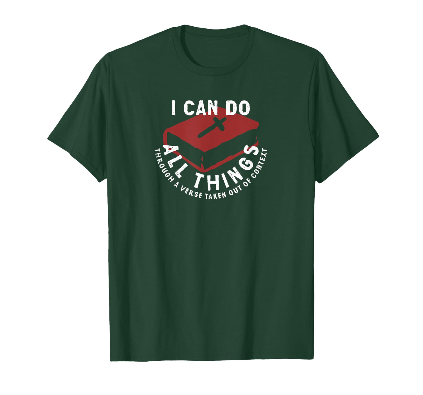 I Can Do All Things Through A Verse Taken Out Of Context T-Shirt