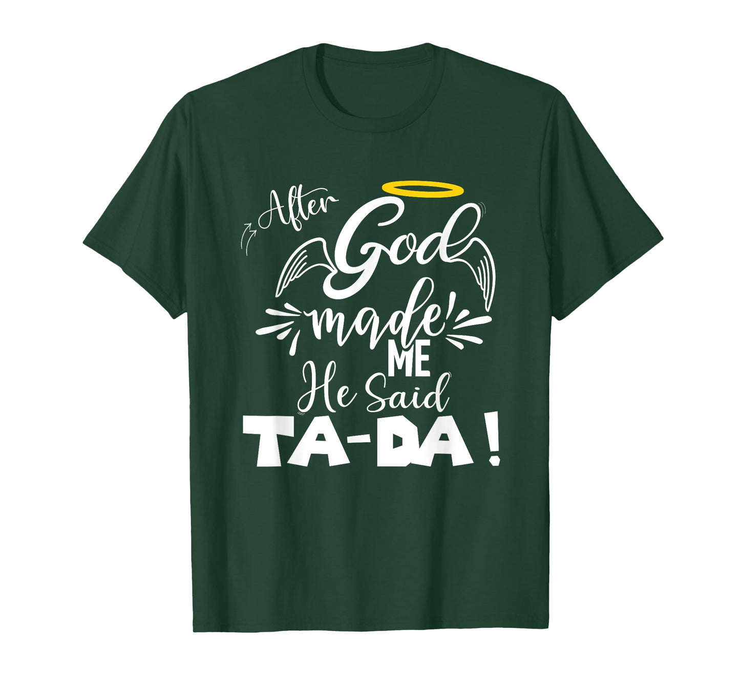 After God Made Me He Said TaDa Funny Christian Memes Humor T-Shirt