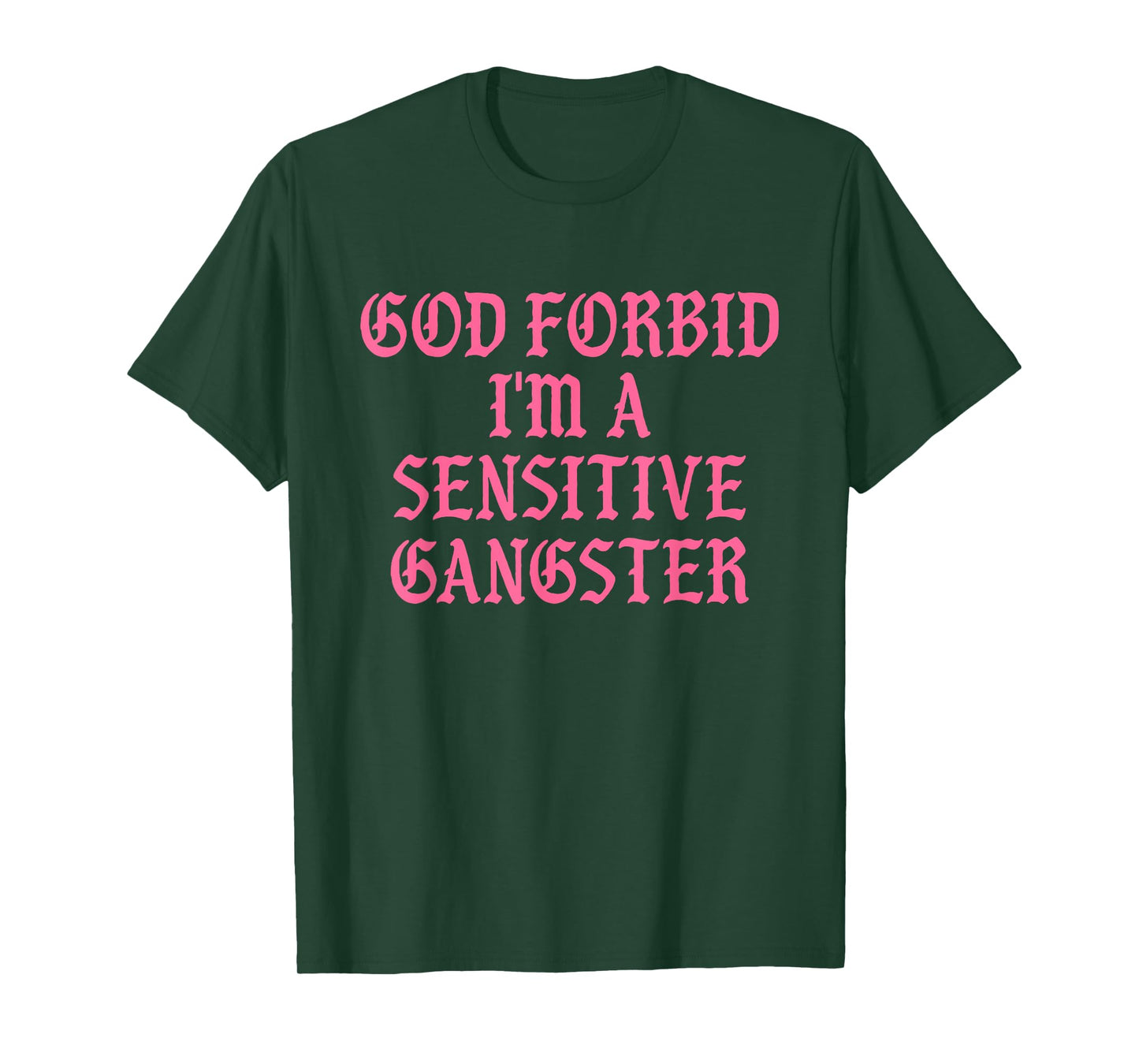 God Forbid I'm A Sensitive Gangster Design T-Shirt