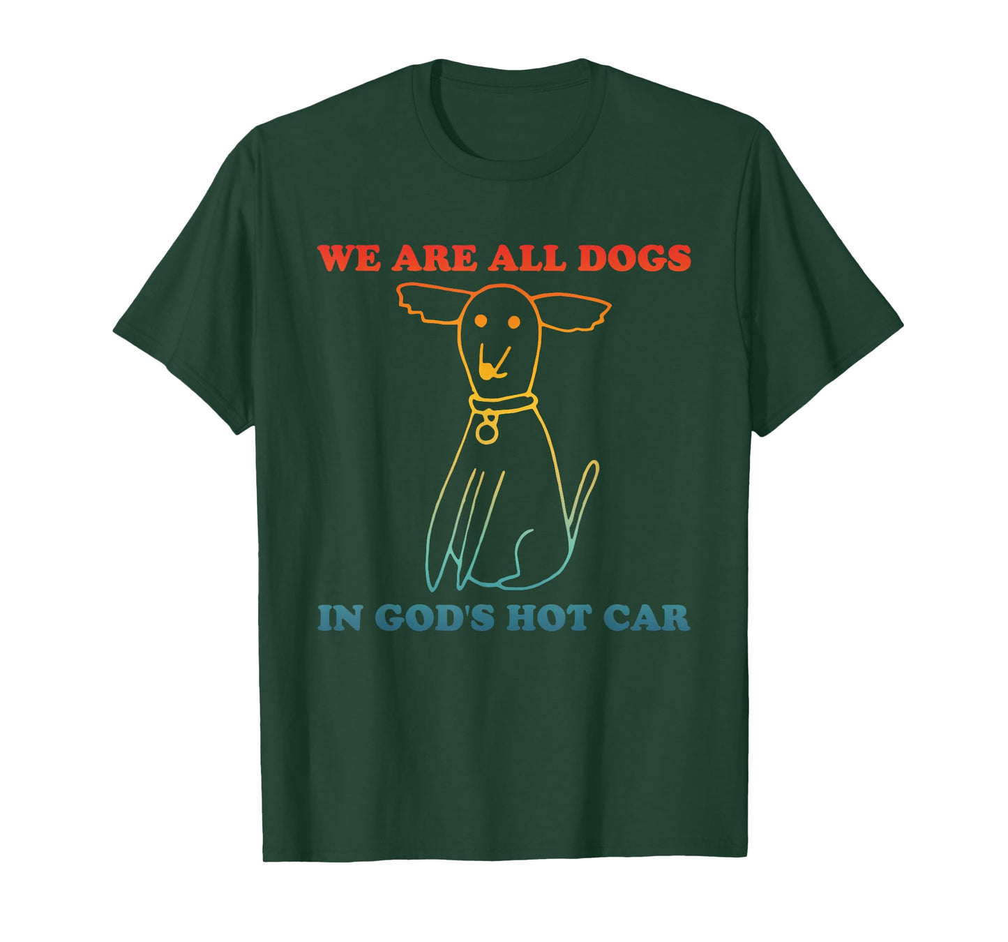 We Are All Dogs In God's Hot Car Funny T-Shirt