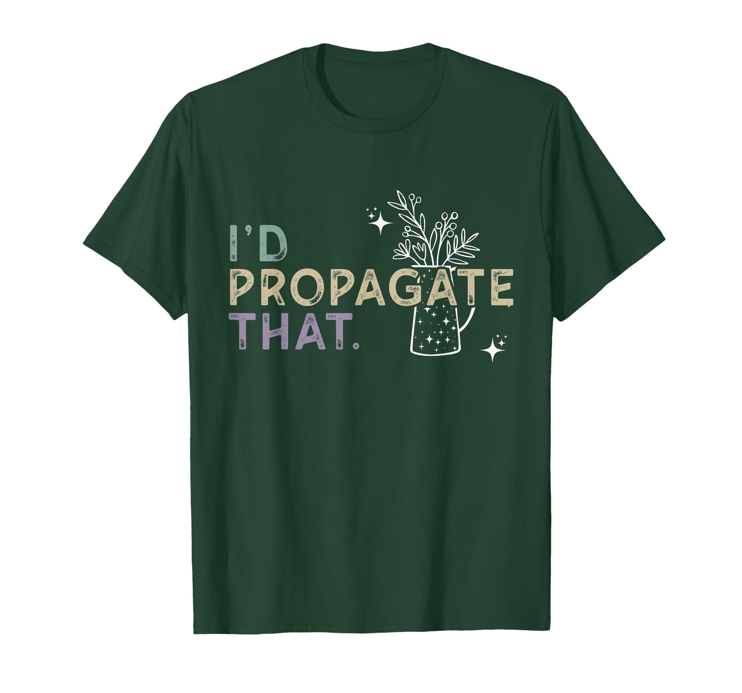 I Would Propagate That - Plant Lover Humor T-Shirt