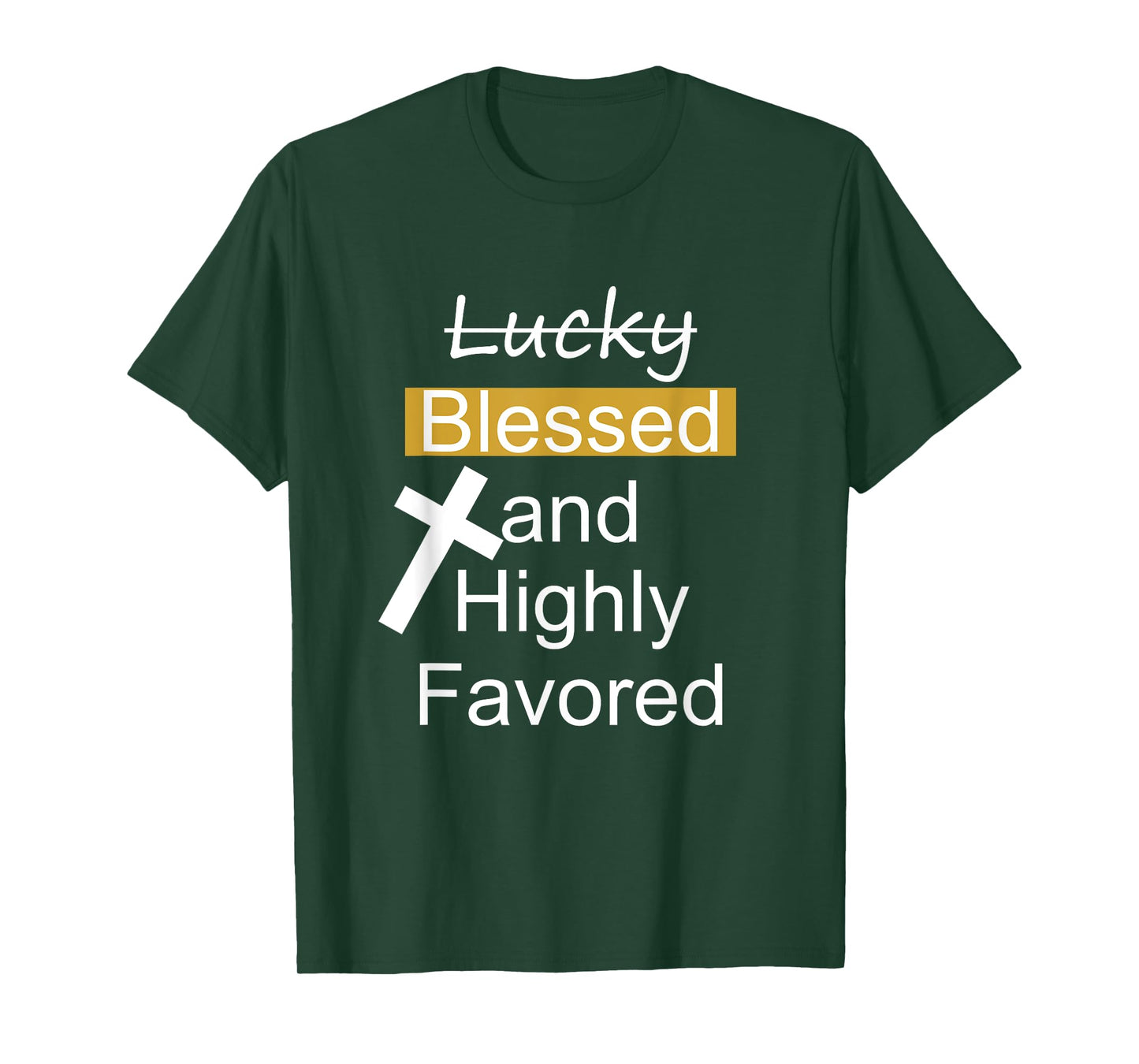 Not Lucky Blessed And Highly Favored Inspirational Christian T-Shirt