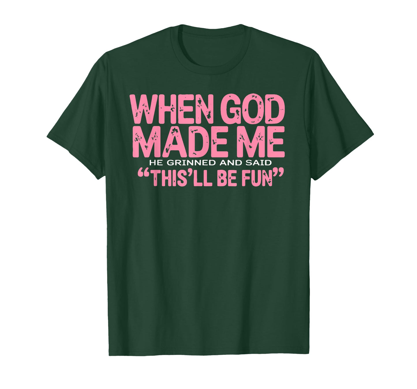 When God Made Me He Said This'll Be Fun Religious Quote Fun T-Shirt