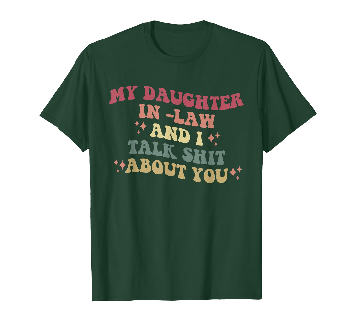 My Daughter In -Law And I Talk Shit About You Design T-Shirt