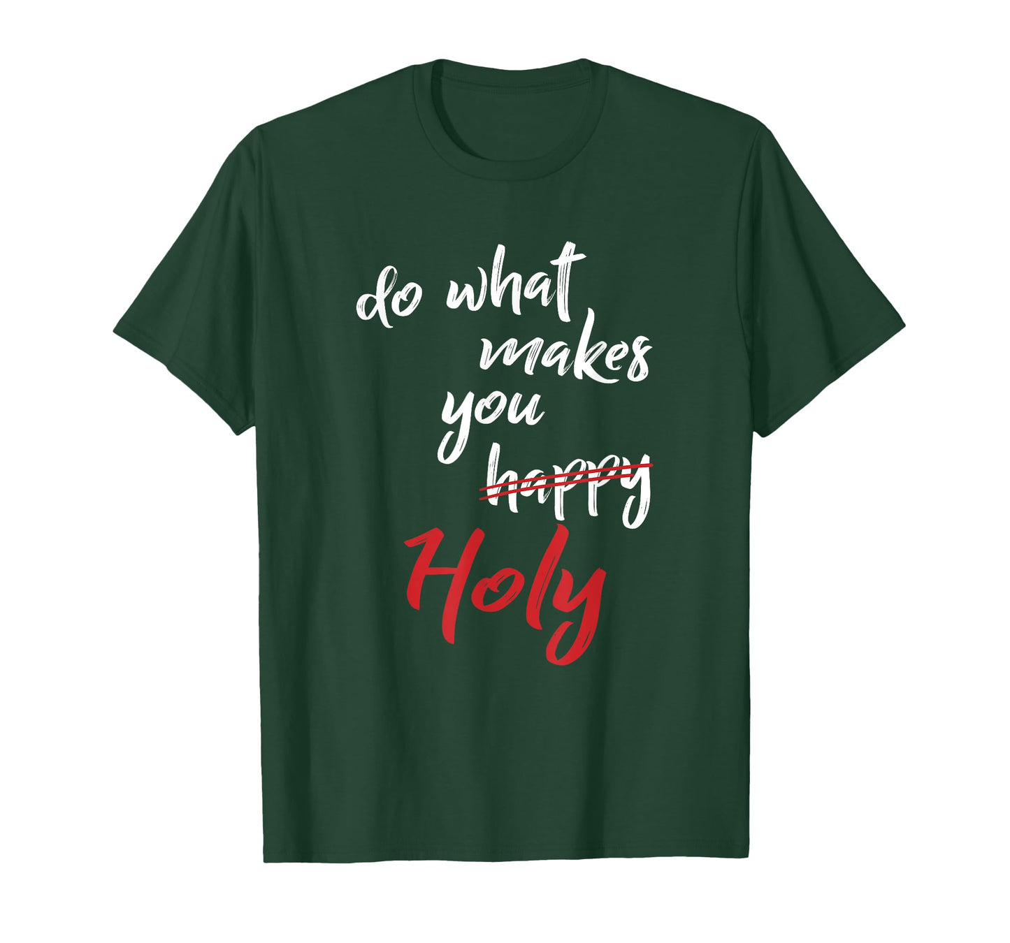 Do What Makes You Happy Holy Humor Quote Saying T-Shirt