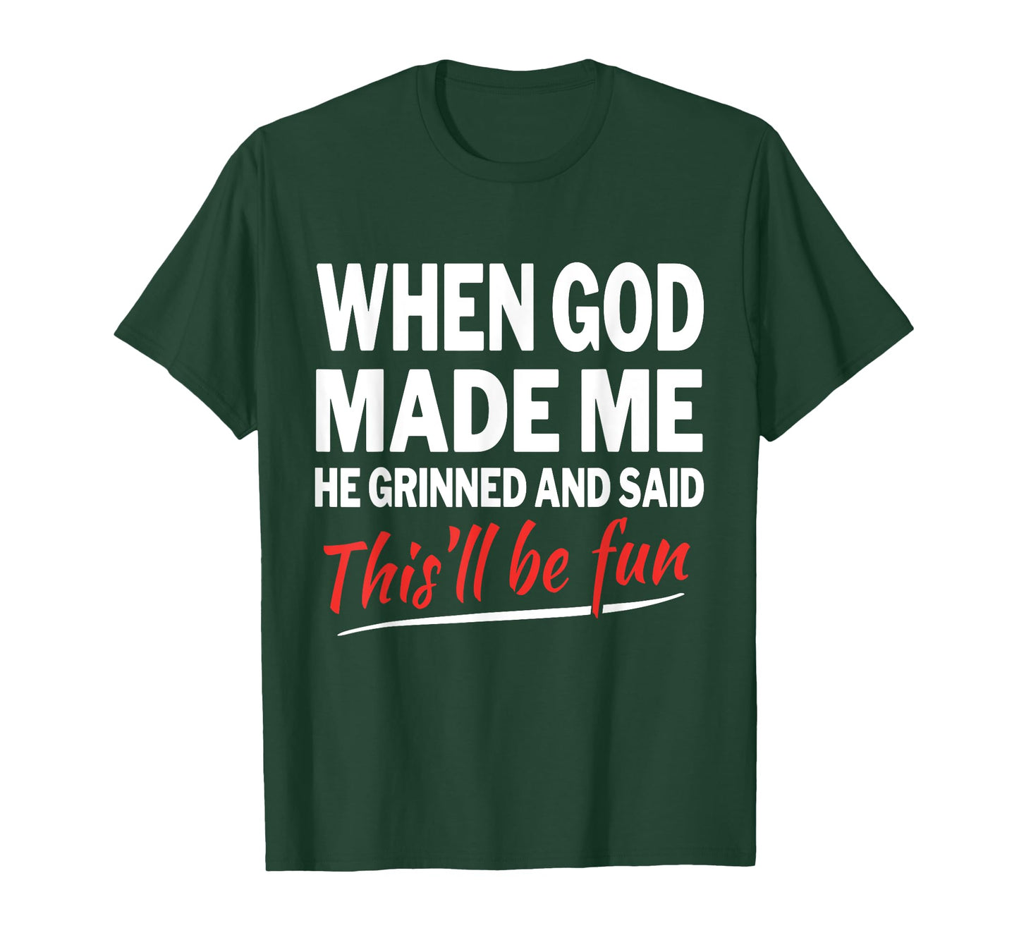 When God Made Me He Grinned and Said This Will Be Fun T-Shirt