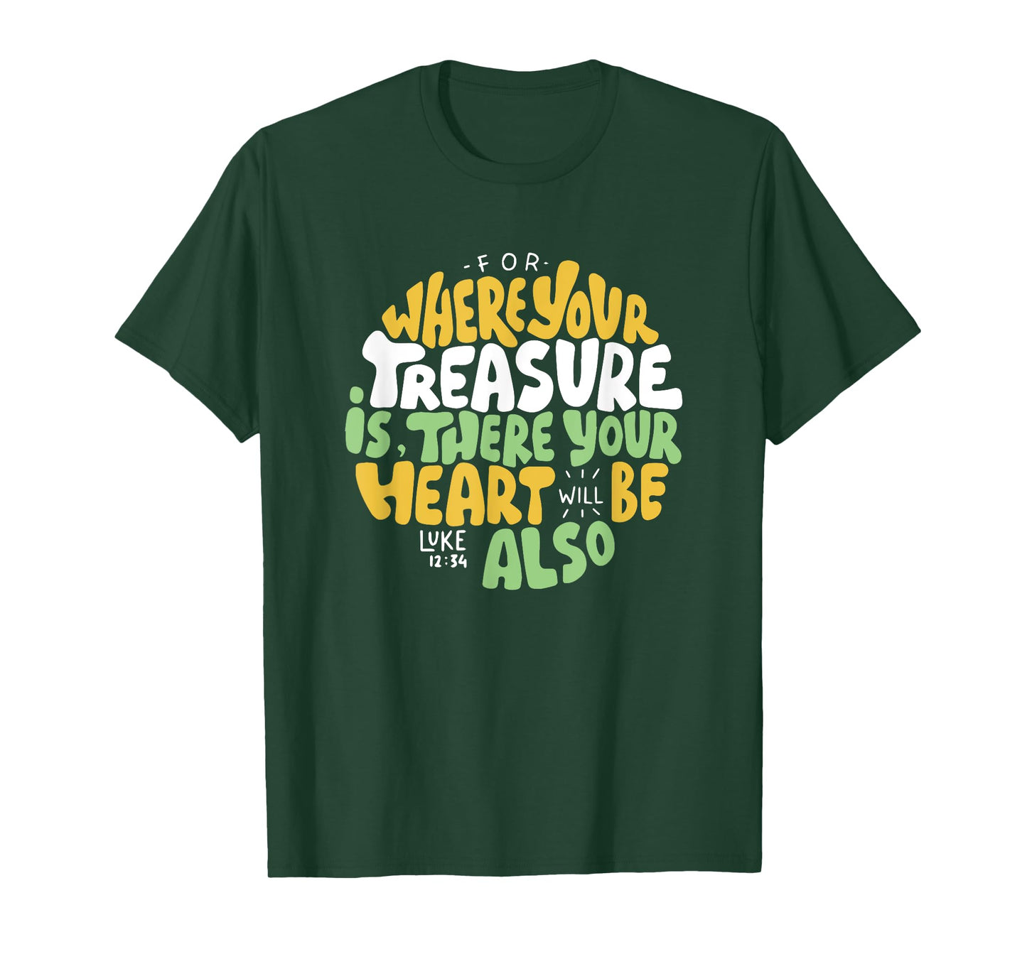 For Where Your Treasure is There Will Be Your Heart Also T-Shirt