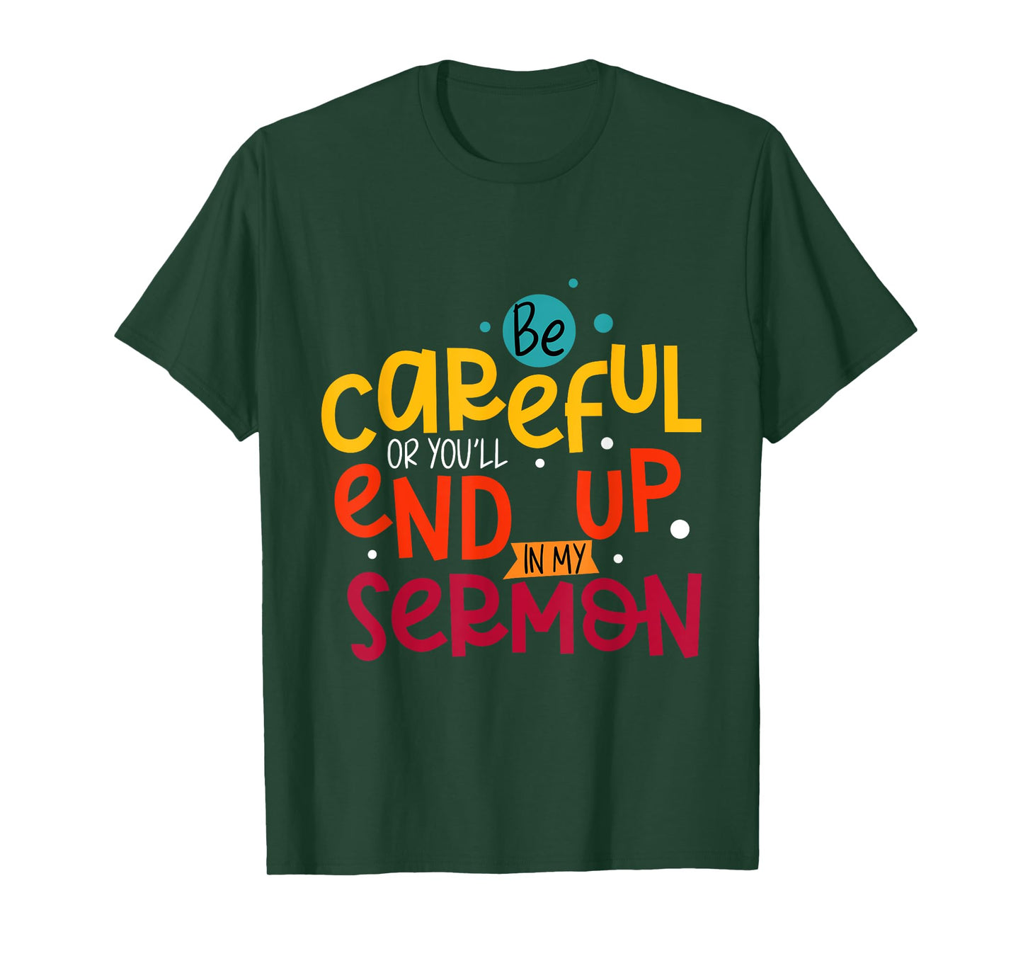 Be Careful Or You'll End Up In My Sermon Christian Pastor T-Shirt