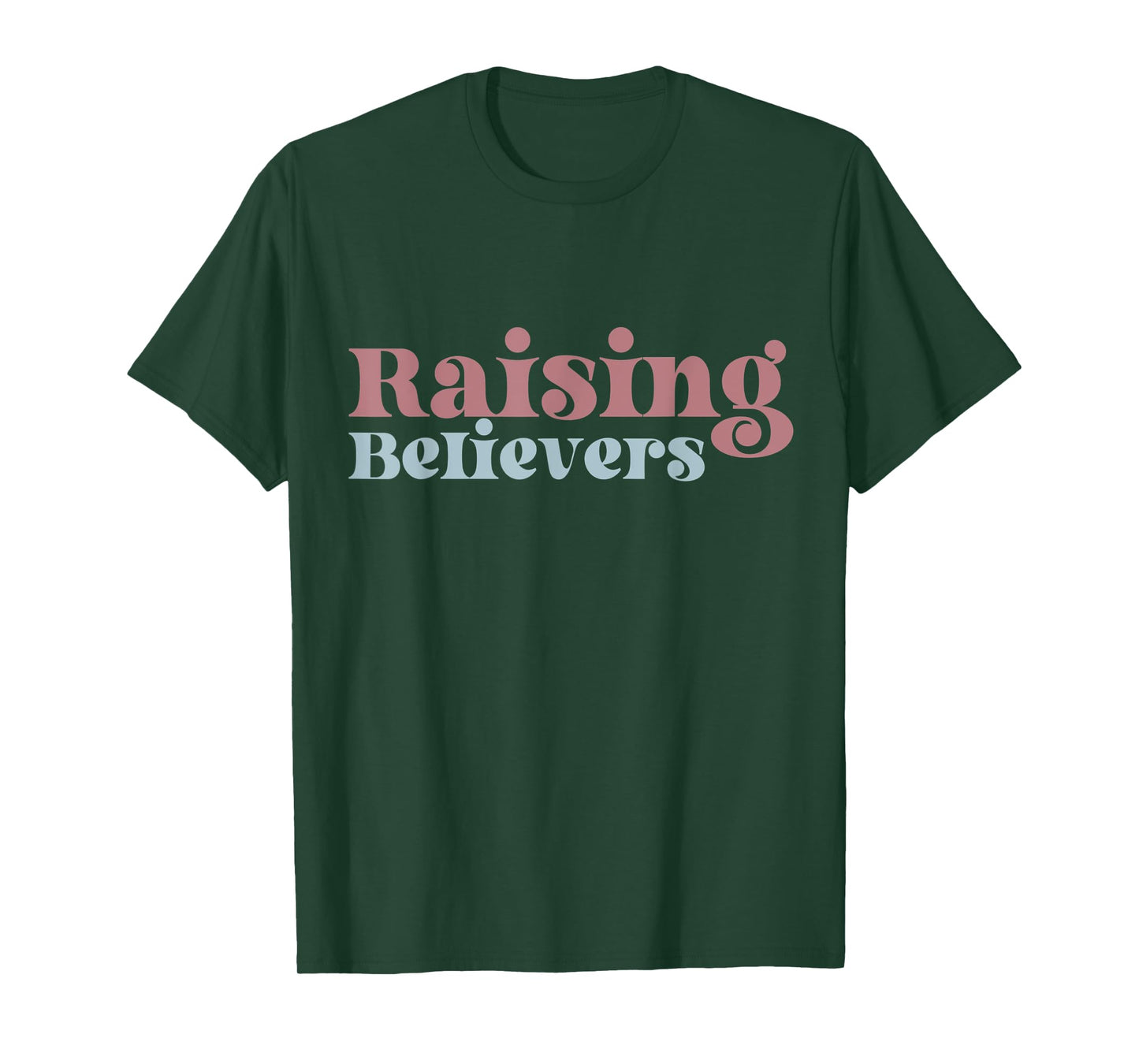 Raising Believers Christian Mom Faith Mama Jesus Worship God T-Shirt