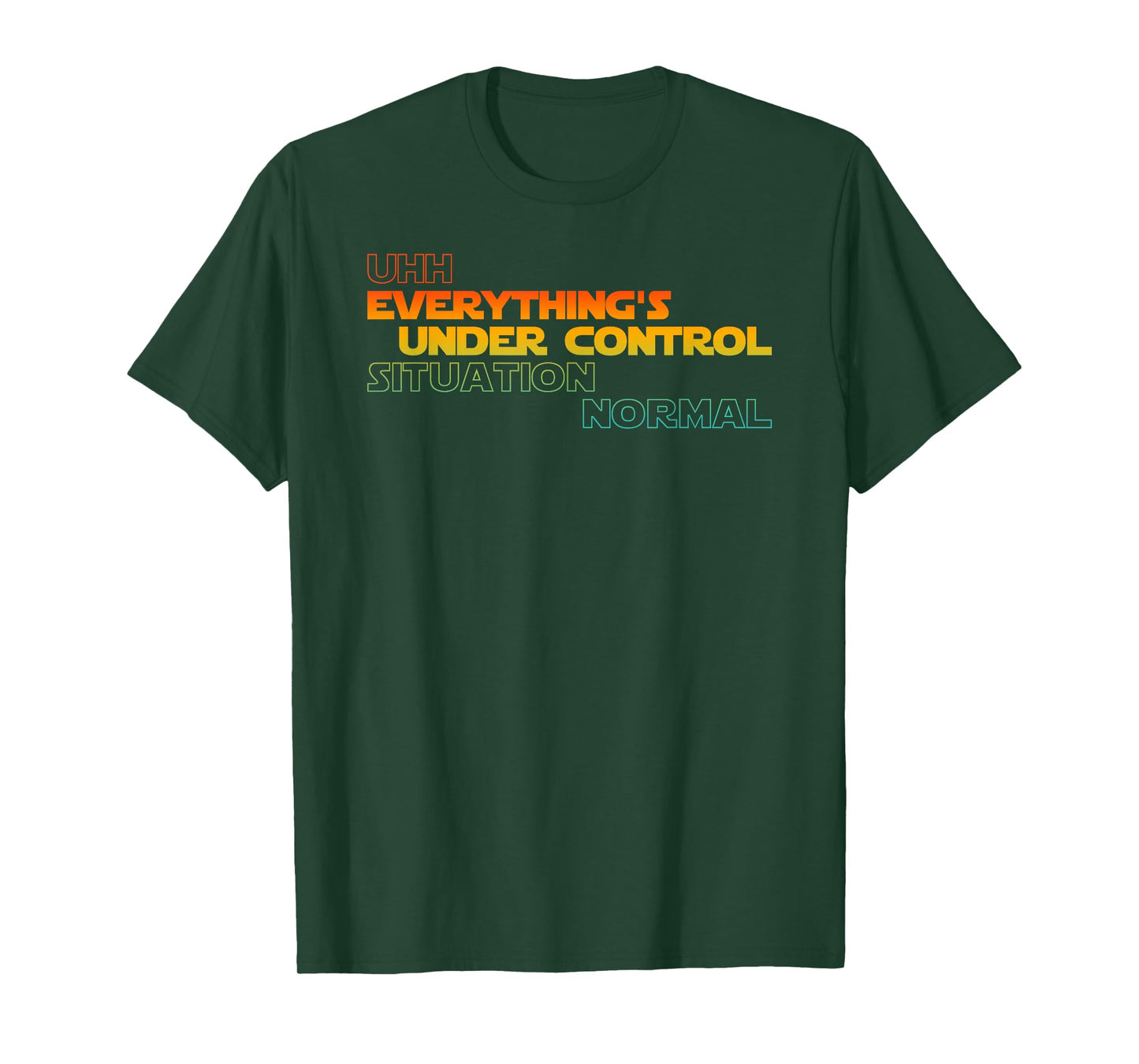 Funny Uhh Everything's Under Control Situation Normal T-Shirt