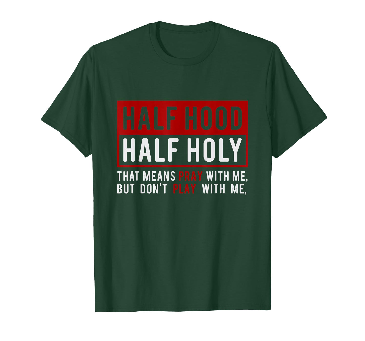 Half Hood Half Holy - That Means Pray With Me Funny T-Shirt