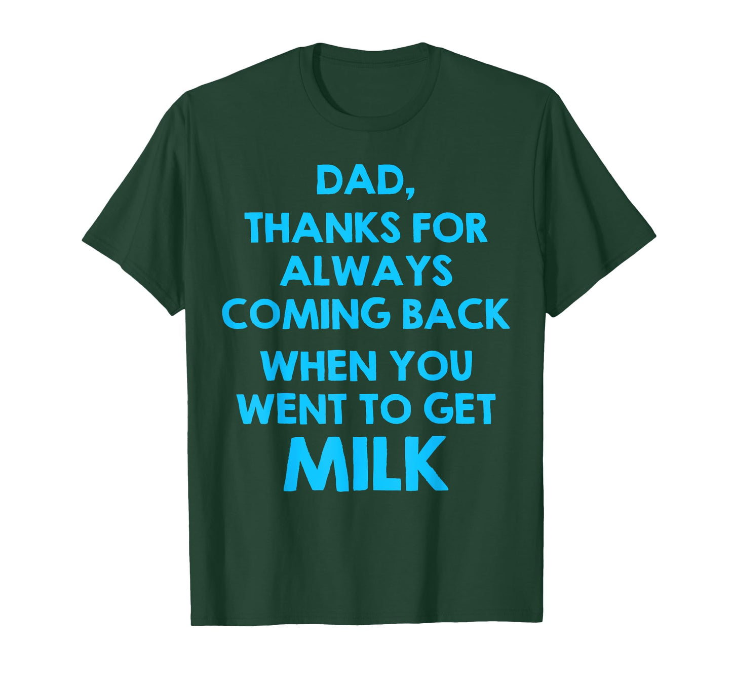 Dad Thanks For Always Coming Back When You Went To Get Milk T-Shirt