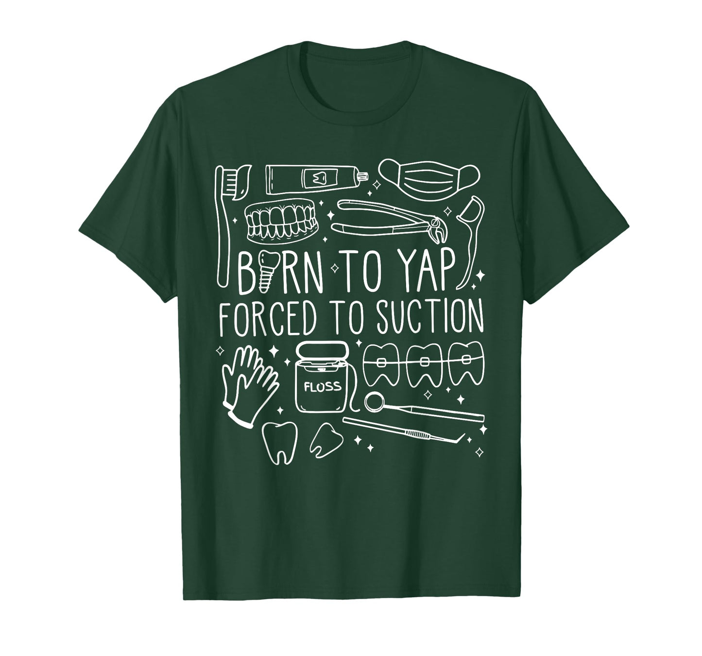 Born To Yap Forced To Suction Dental Assistant Hygiene Tooth T-Shirt