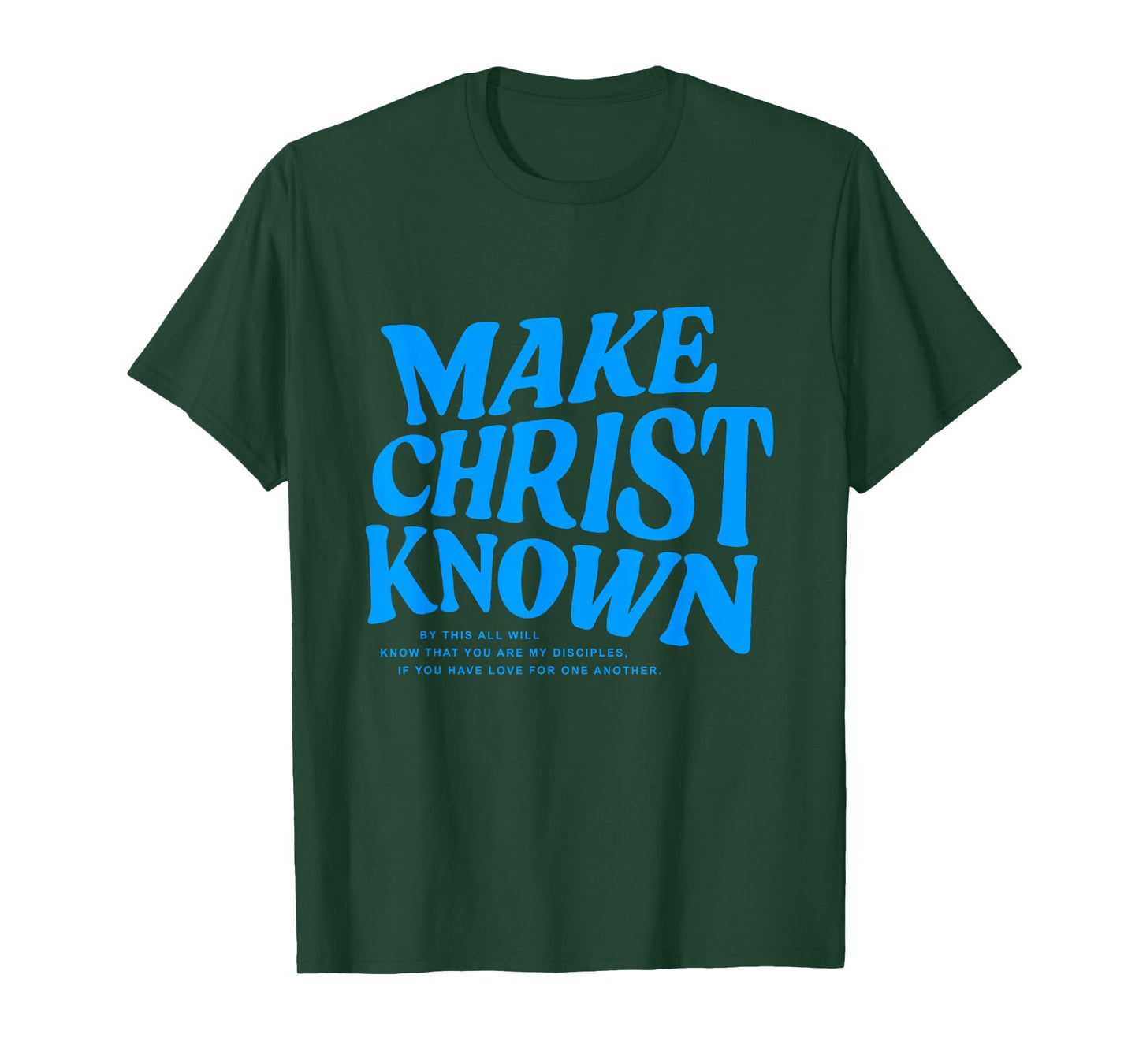 Make Christ Known By This All Will Know You Are My Disciples T-Shirt