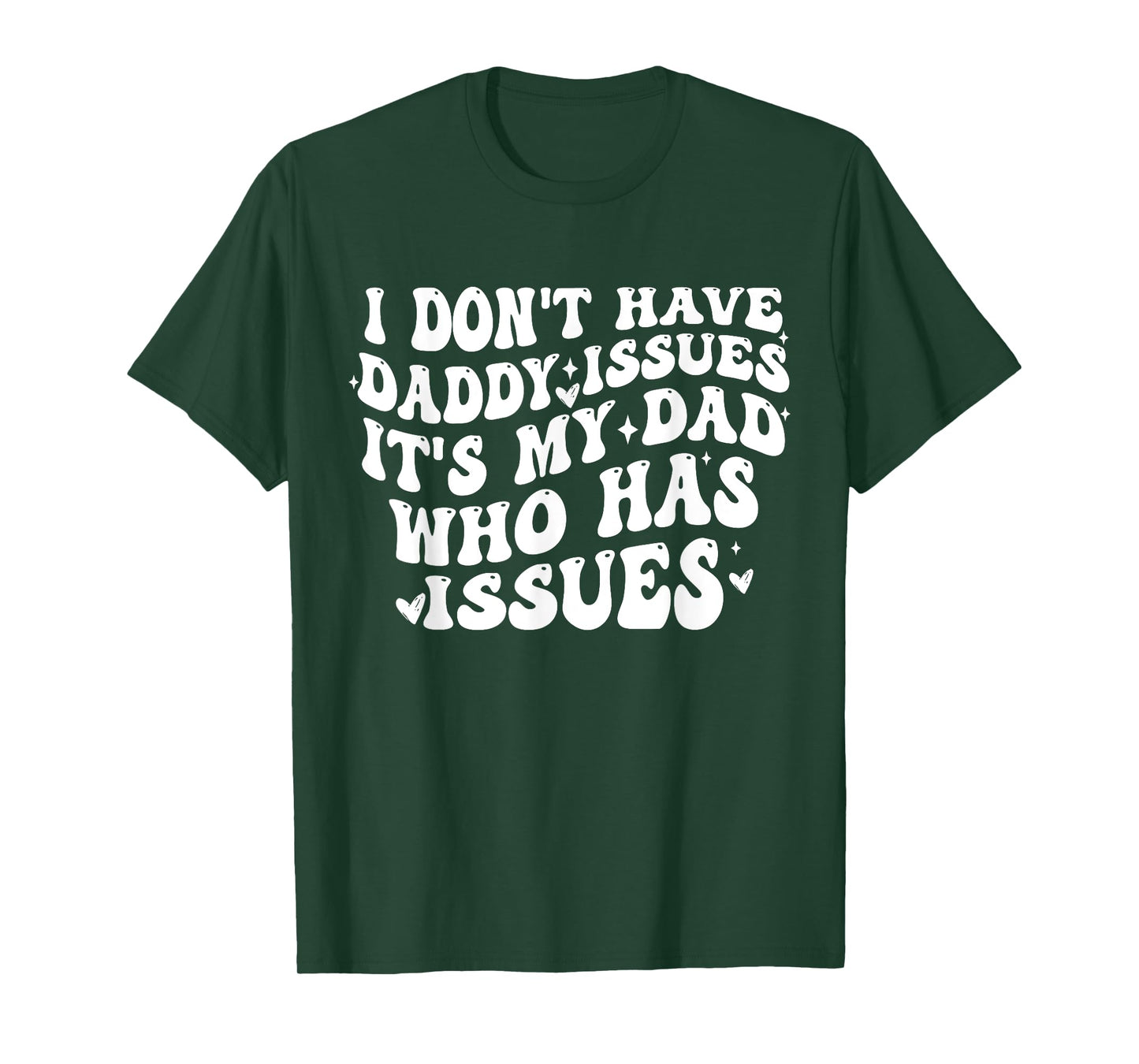 I Don't Have Daddy Issues It's My Dad Who Has Issues Quote T-Shirt