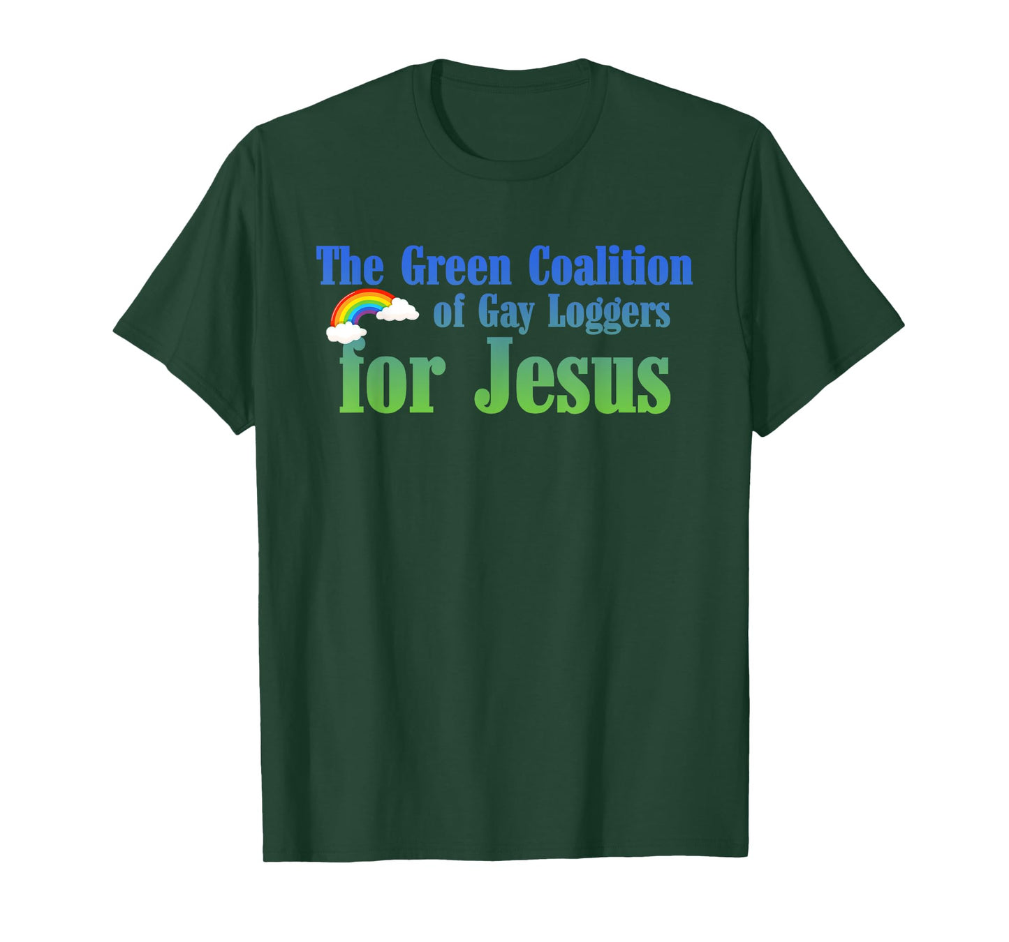 The Green Coalition Of Gay Loggers For Jesus T-Shirt