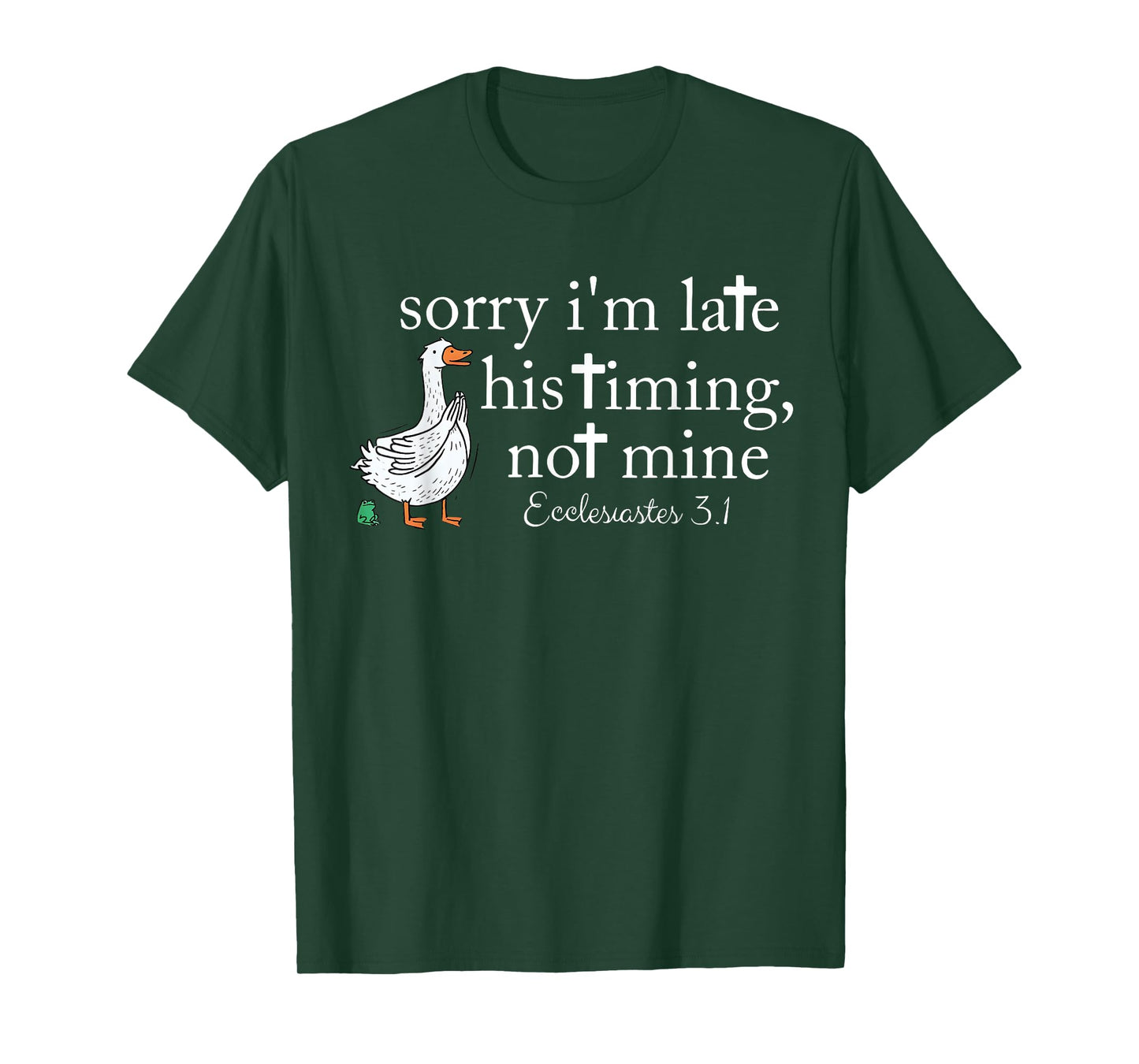 Sorry I’m Late. His Timing, not Mine. Ecclesiastes 3:1 T-Shirt