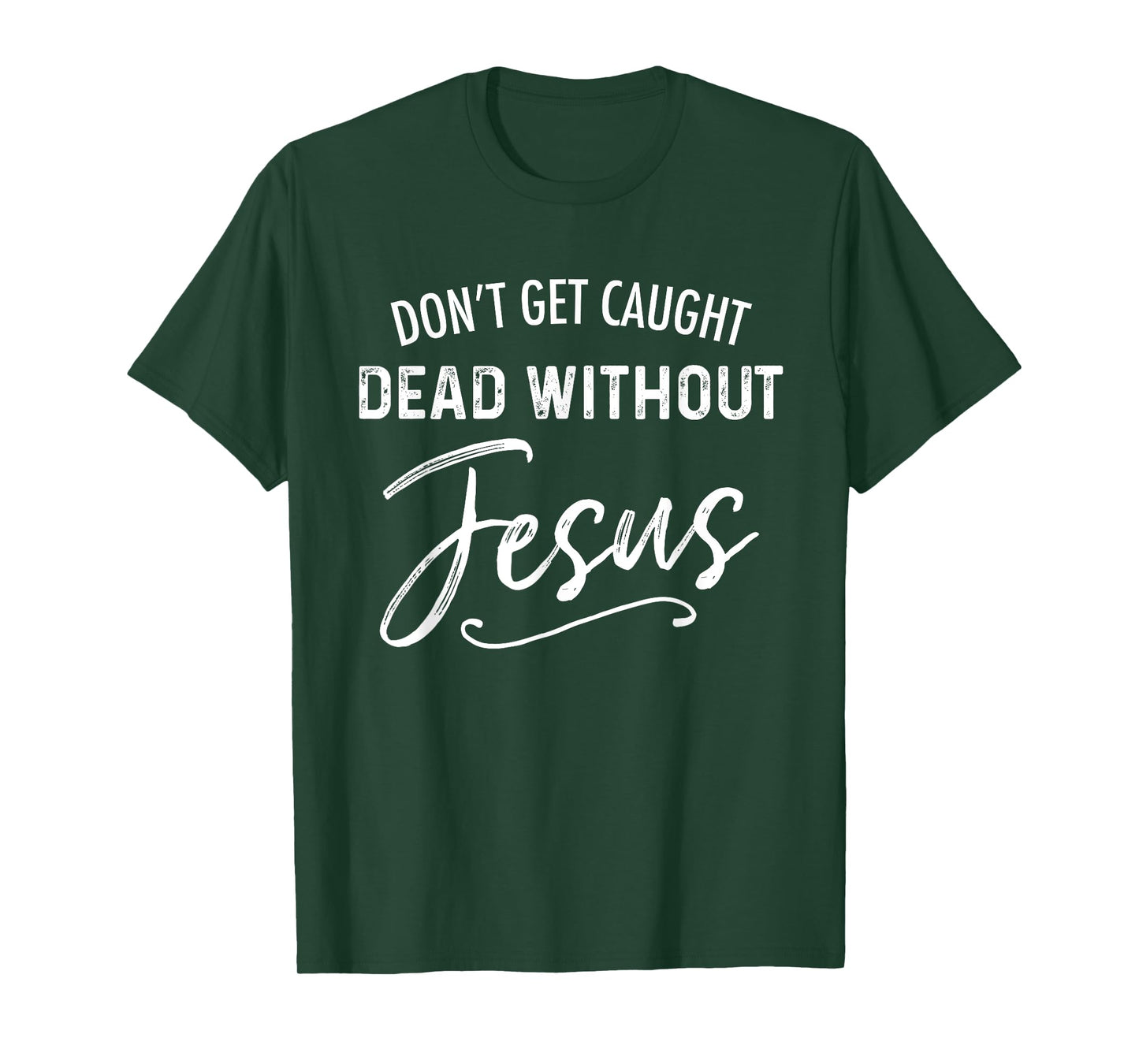 Don't Get Caught Dead Without Jesus Funny Christian Joke T-Shirt