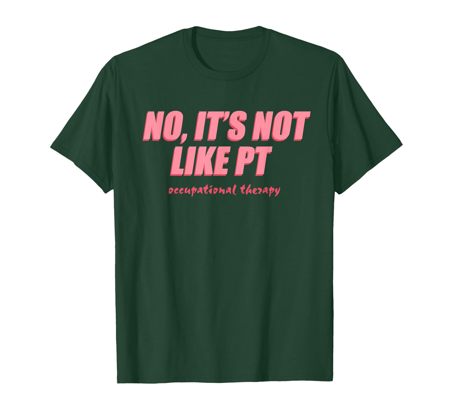 No It's Not Like PT Occupational Therapy, Humor Quotes T-Shirt