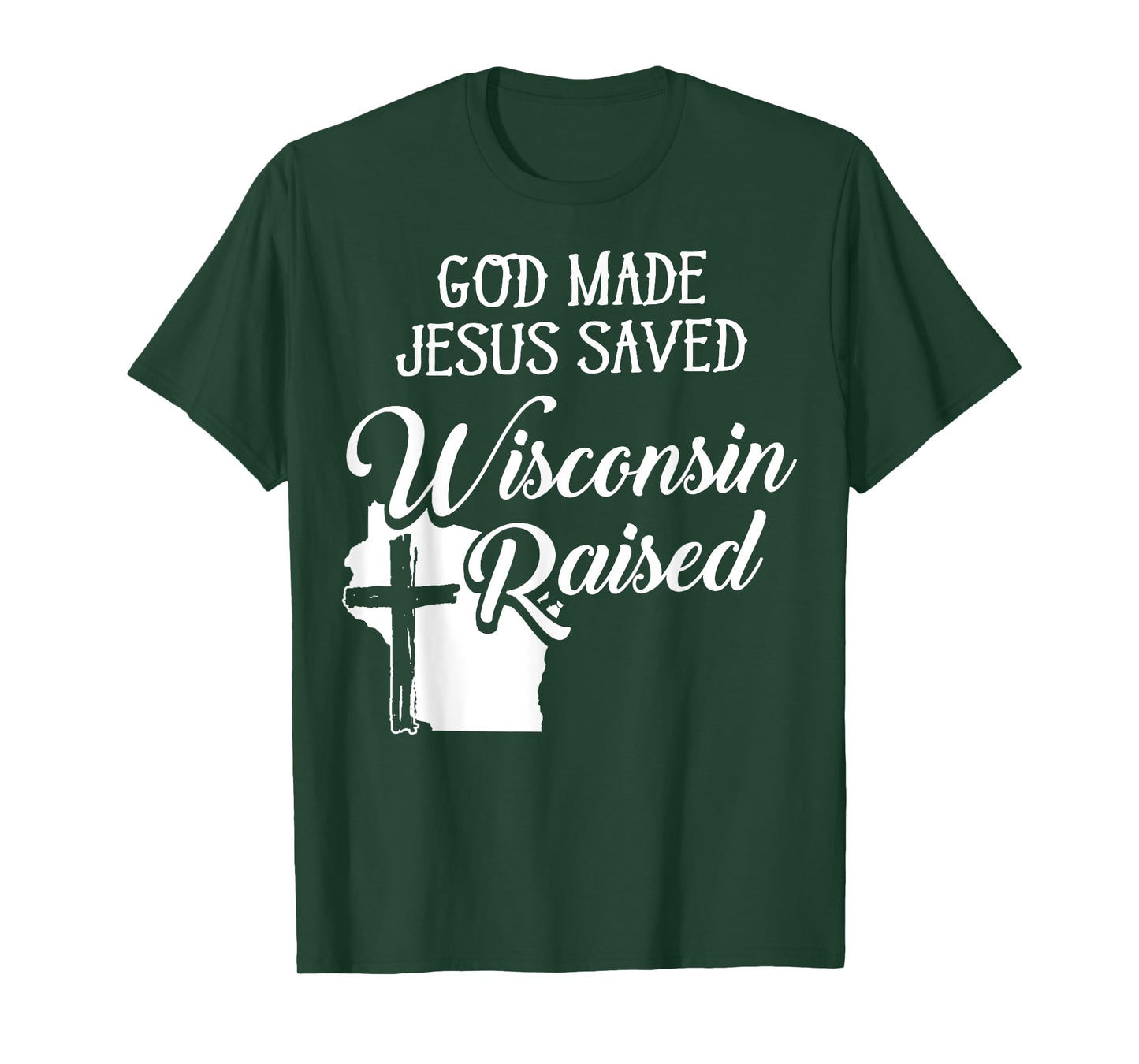 God Made Jesus Saved Wisconsin Raised - Christian T-Shirt