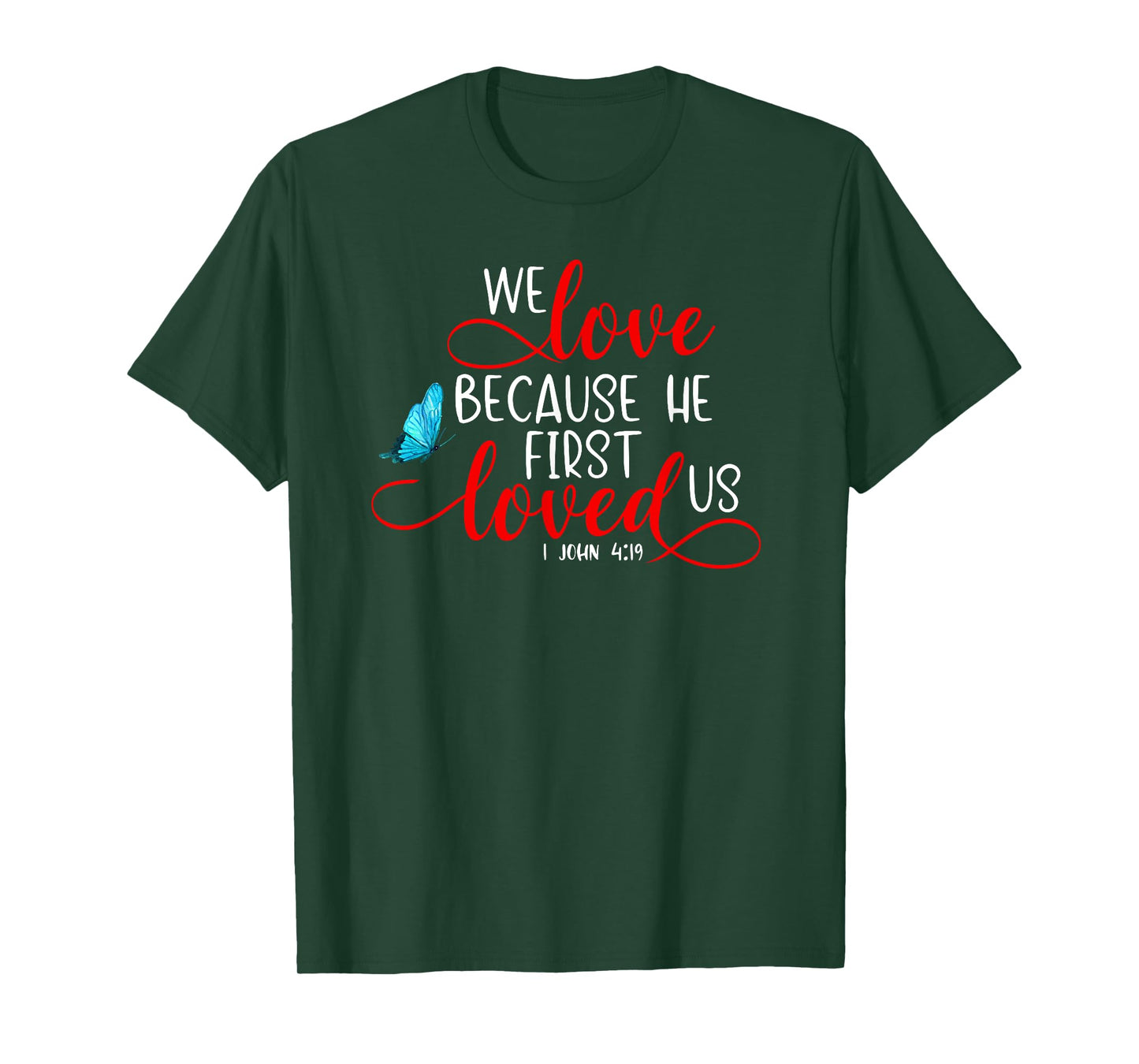 1 John 4:19 - We Love Because He First Loved Us T-Shirt