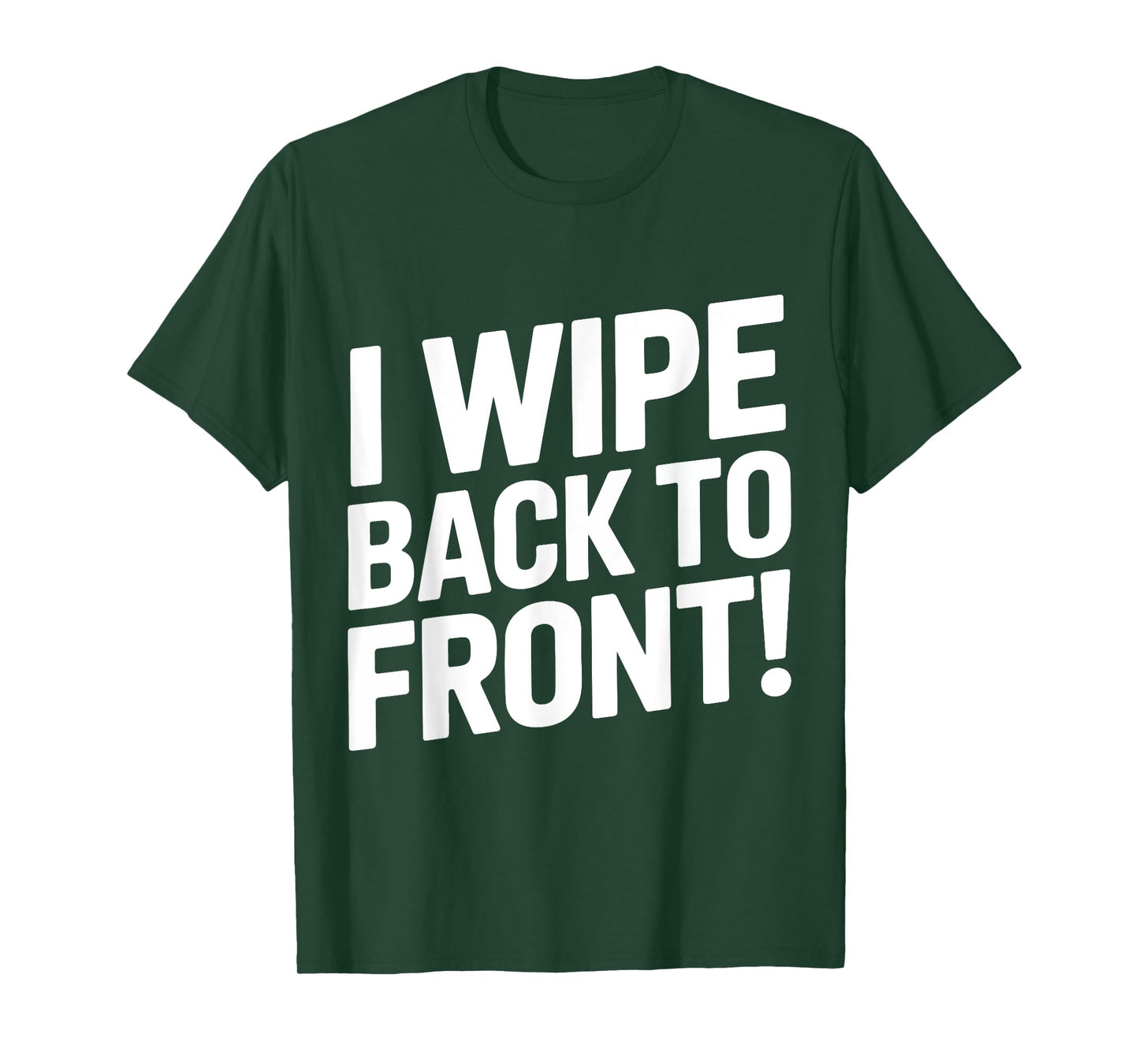 I Wipe Back To Front Funny Bathroom Humor Jokes Humiliating T-Shirt