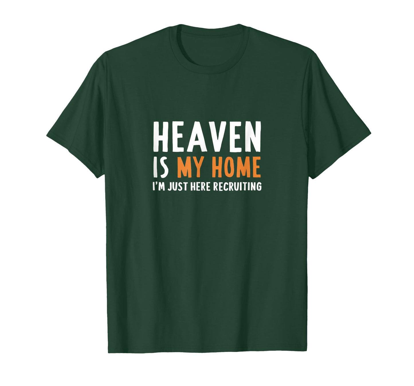 Heaven Is My Home I'm Just Here Recruiting I Bible Christian T-Shirt