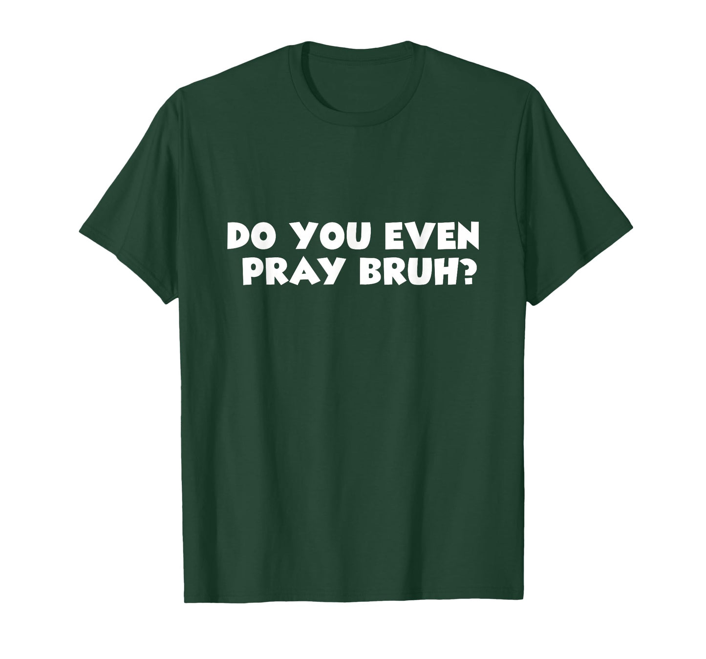 Cool Motivational Christian Verse Do You Even Pray Bruh? T-Shirt