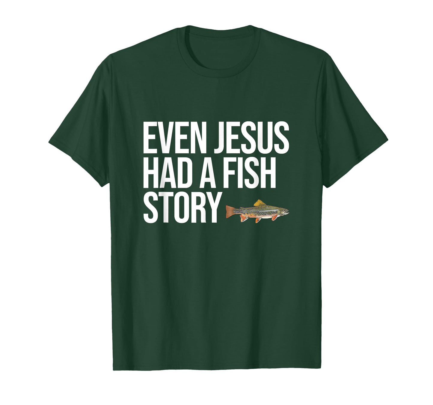 Even Jesus Had A Fish Story Brook Trout Funny Fishing T-Shirt