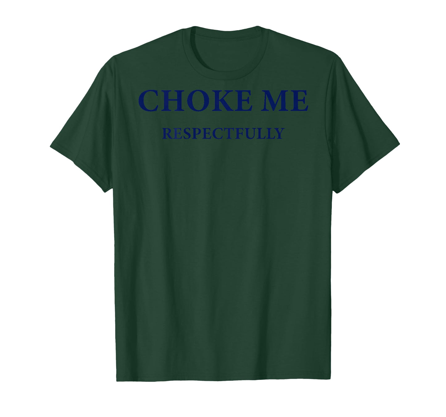(ON Back) Choke Me Respectfully Meme Funny Saying Quote T-Shirt