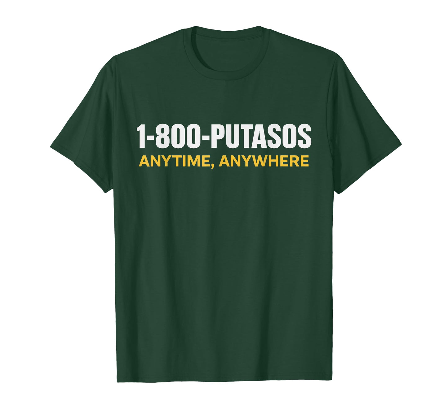 1 800 PUTASOS Anytime Anywhere Funny Quote Womens Mens T-Shirt