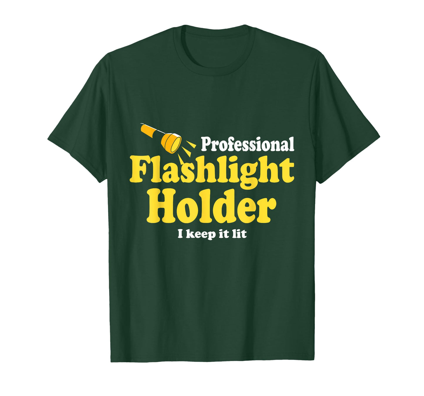 Funny Quote the Professional Flashlight Holder I Keep It Lit T-Shirt, Small, Black
